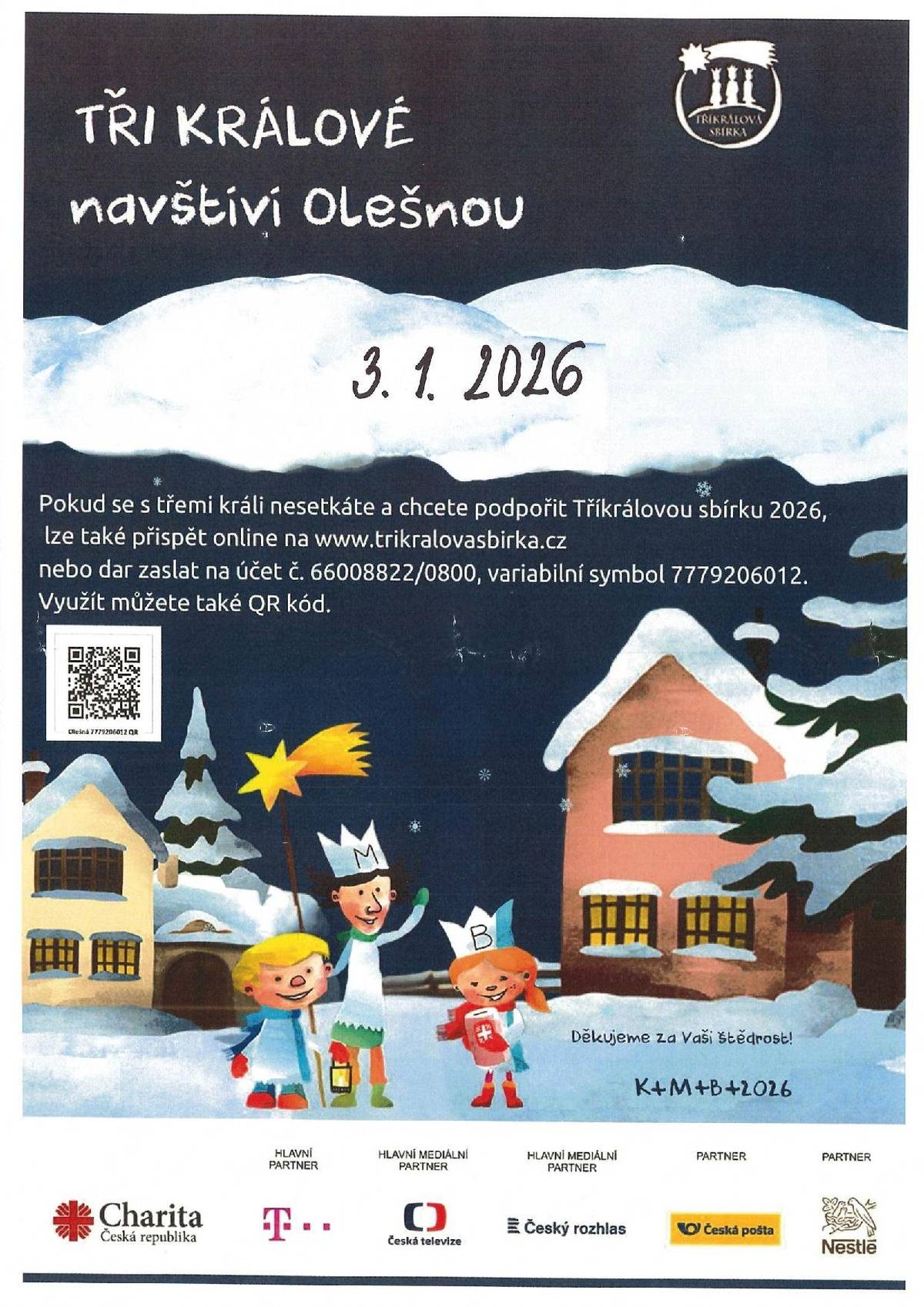 Tříkrálová sbírka se uskuteční v sobotu dne 3.1.2026 ve všech místních částech. Výtěžek podpoří rozvoj charitních služeb a pomůže lidem v těžké životní situaci na Pelhřimovsku, Pacovsku a Kamenicku, mezi kterými jsou i osoby se zdravotním postižením, senioři či matky s dětmi v tísni. Pokud se s Třemi králi nesetkáte a chcete podpořit Tříkrálovou sbírku, můžete Váš dar zaslat na sbírkový účet: 66008822/0800, variabilní symbol: 777926012 nebo online na www.trikralovasbirka.cz