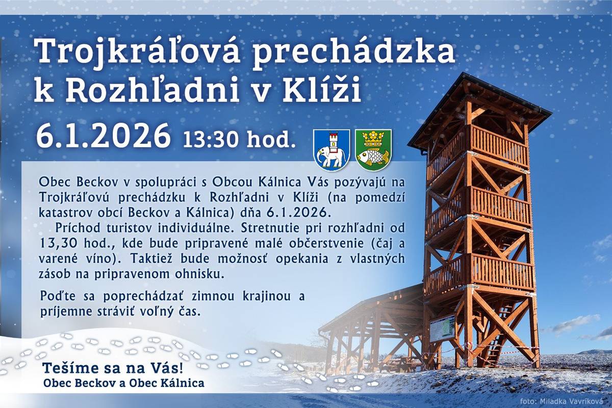 Obec Beckov v spolupráci s Obcou Kálnica Vás pozývajú na Trojkráľovú prechádzku k Rozhľadni v Klíži (na pomedzí katastrov obcí Beckov a Kálnica) dňa 6.1.2026. Príchod turistov individuálne. Stretnutie pri rozhľadni od 13:30 hod., kde bude pripravené malé občerstvenie (čaj a varené víno). Taktiež bude možnosť opekania z vlastných zásob  na pripravenom ohnisku. Poďte sa poprechádzať zimnou krajinou a príjemne stráviť voľný čas. Tešíme sa na vás. Obec Beckov a Obec Kálnica
