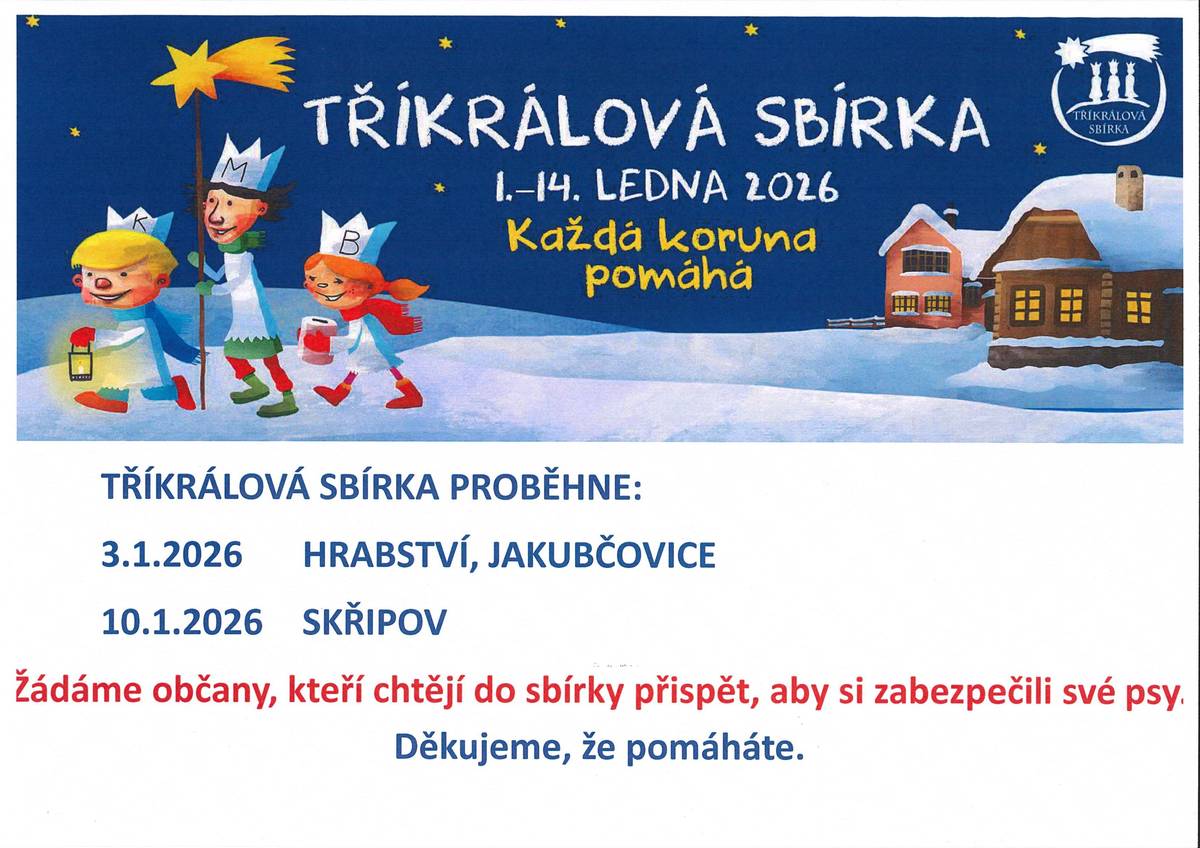 Tříkrálová sbírka proběhne v Hrabství a Jakubčovicích 3.1.2026 a ve Skřipově 10.1.2026. Prosíme, aby ti, kteří chtějí přispět do sbírky si zabezpečili své psy. Děkujeme, že pomáháte.