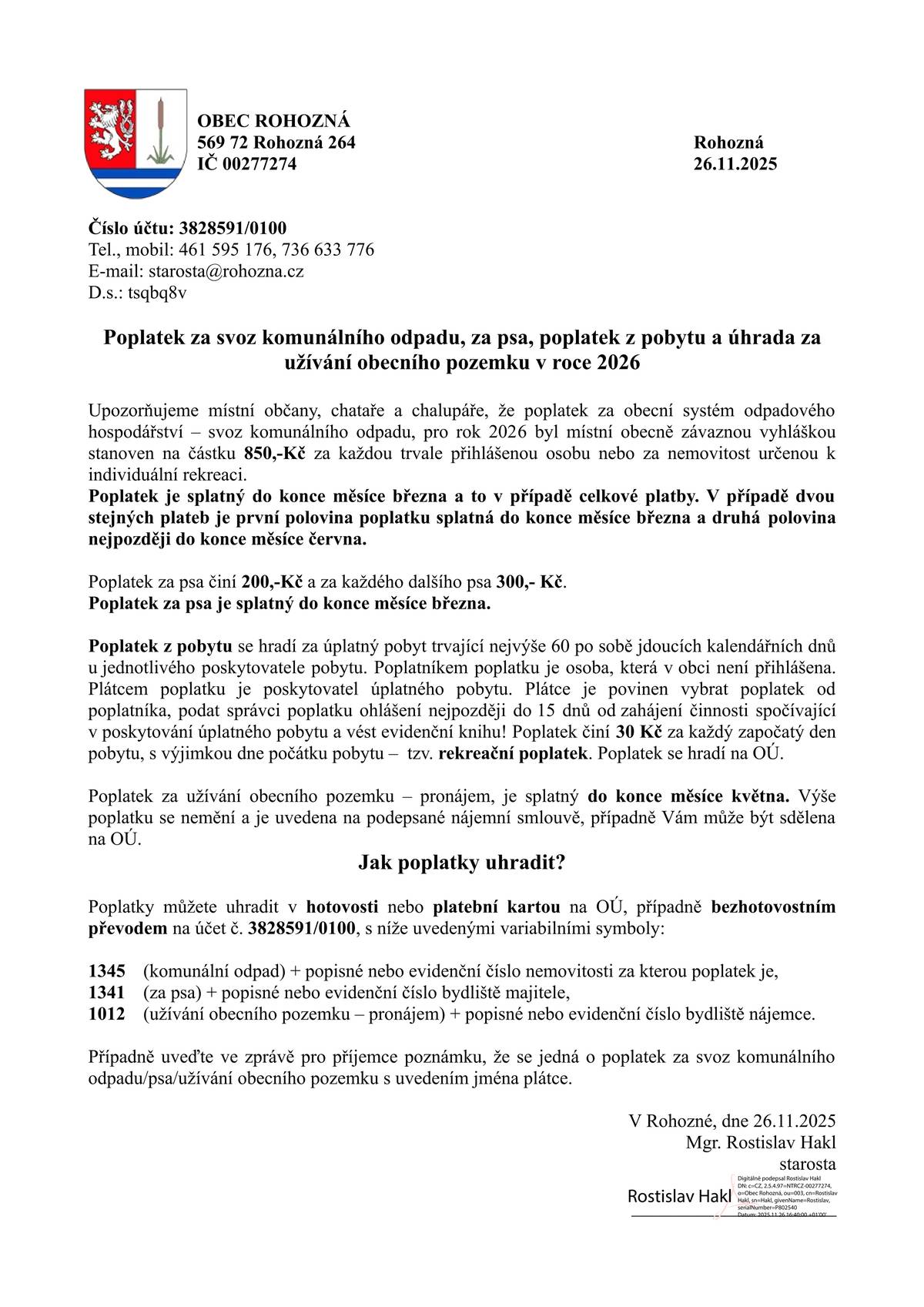 Informujeme vás o stanovení místních poplatků na rok 2026: 🗑️ Poplatek za svoz komunálního odpadu 👉 850 Kč – za každou trvale přihlášenou osobu – nebo za nemovitost určenou k individuální rekreaci 📅 Splatnost: do konce března 2026 🐕 Poplatek za psa 👉 200 Kč za prvního psa 👉 300 Kč za každého dalšího psa stejného majitele 🏡 Rekreační poplatek 👉 30 Kč za započatý den 💡 Plátcem poplatku je poskytovatel úplatného pobytu 🌱 Poplatek za užívání obecního pozemku 👉 Výše zůstává beze změny 📅 Splatnost: do konce května 2026 ℹ️ Podrobné informace k platbám (způsob úhrady, variabilní symboly apod.) najdete: ➡️ na webových stránkách obce ➡️ nebo v letáčku v příloze Děkujeme, že plníte své povinnosti včas 🙏