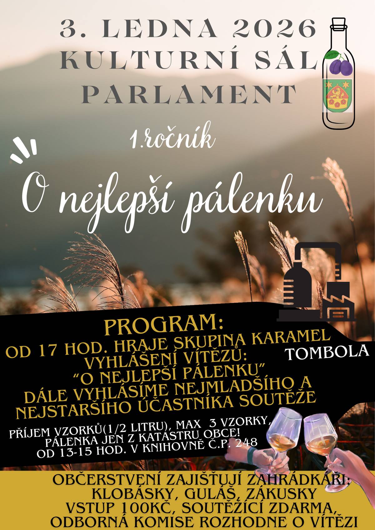 Již zítra dne 3.1.2026 proběhne první ročník soutěže "O nejlepší pálenku". Přijďte se zúčastnit, pobavit a třeba i zatancovat na akci, kterou pořádají naši zahrádkáři a obec. V kulturním sále Parlament bude připraveno občerstvení pro všechny (guláš, zákusky, pivo, víno). Vzorky s pálenkou z ovoce z katastru naší obce můžete donést již od 13 hodin do knihovny. Odborná komise následně posoudí a vyhodnotí nejlepší vzorky. Po 18 hodině pak proběhne vyhlášení při hudební produkci. Můžete pak také ochutnat ty nejlepší pálenky. Večer pak proběhne slosování TOMBOLY.