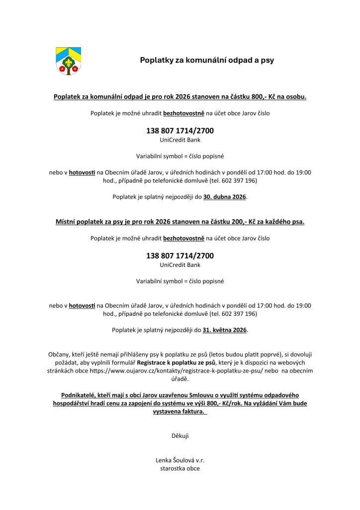 Poplatek za komunální odpad je stanoven na částku 800,- Kč na osobu. Místní poplatek za psy je stanoven na částku 200,- Kč za každého psa.