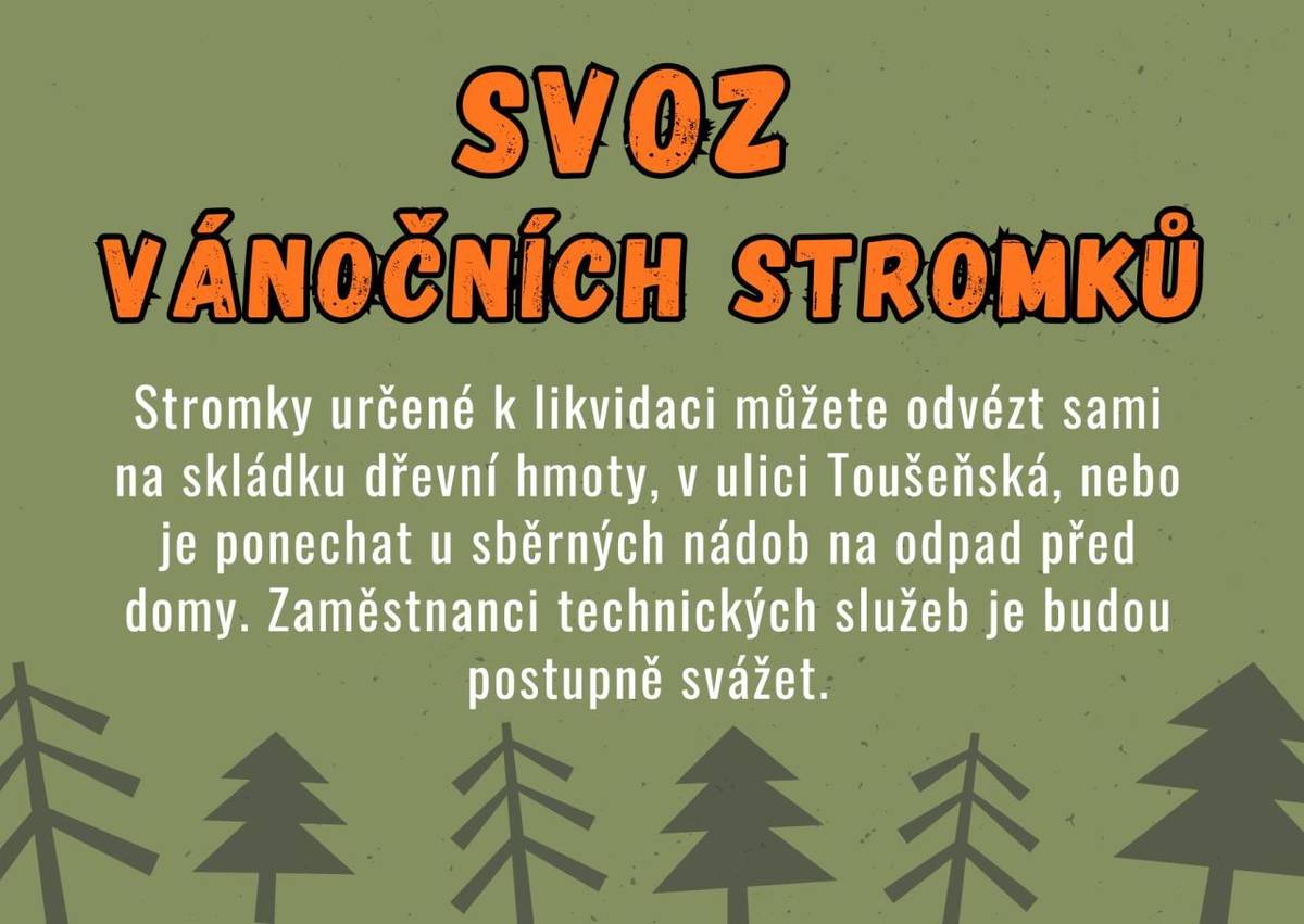 Občané městyse mají možnost likvidovat vánoční stromky, které už nepotřebují. Můžete je sami odvézt na skládku dřevní hmoty, která se nachází v ulici Toušeňská, nebo je jednoduše ponechat u sběrných nádob na odpad před domy. Zaměstnanci technických služeb se následně postarají o jejich likvidaci.