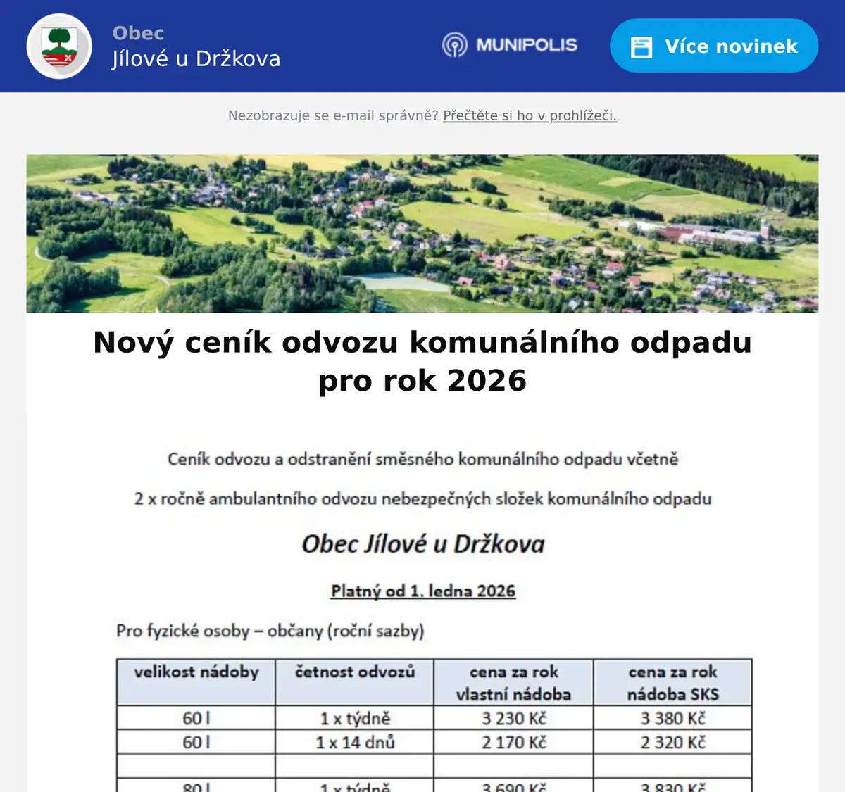 Vážení občané, dovolujeme si Vás informovat o novém ceníku odvozu a odstranění směsného komunálního odpadu pro rok 2026. Poplatky je možné hradit: v hotovosti v průběhu úředních hodin na obecním úřadě,   bankovním převodem,   prostřednictvím Platebního portálu Libereckého kraje na následujícím odkazu:https://platebniportallk.cz/  Pro zjištění provedené platby, velikosti nádoby nebo počtu pytlů v nastaveném systému můžete kontaktovat obecní úřad: telefon: 737 102 277   e-mail: info@jiloveudrzkova.cz Děkujeme za spolupráci a za využívání dostupných možností úhrady. S pozdravem za obecní úřad Markéta Jůnová 
