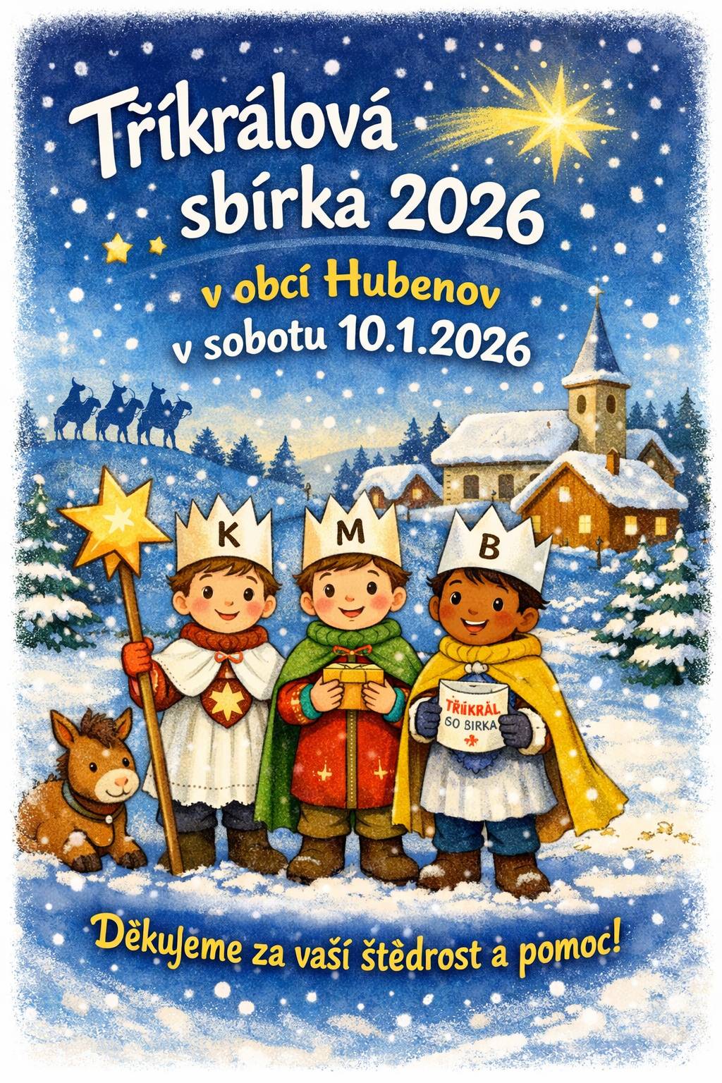 V sobotu 10.1.2026 budou obcí Hubenov procházet Tři králové 🤴🤴🤴, kteří budou prostředníky charitativní organizace Pelhřimov 💕. Obcí budou procházet dvě skupinky našich malých králů, a sice:  horní Hubenov od 10:00 hod. dolní Hubenov od 9:00 hod.  ❤️ Děkujeme za každou korunku💰, kterou se rozhodnete přispět do zapečetené urny ⚱ 😊