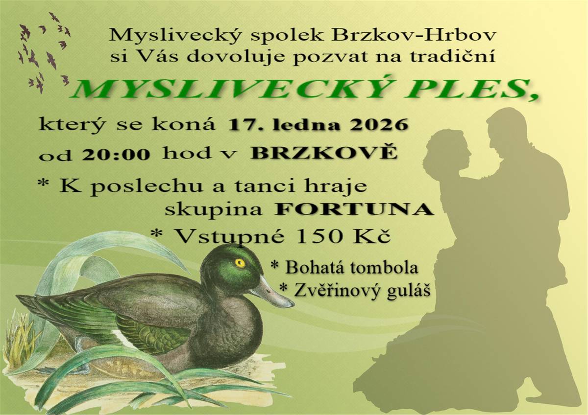 Myslivecký spolek Brzkov-Hrbov Vás srdečně zve na večer plný zábavy, hudby a vůně zvěřinového guláše! V sobotu 17. ledna 2026 od 20:00 Kulturní dům v Brzkově Hudba: K poslechu i tanci zahraje oblíbená skupina FORTUNA Vstupné: 150 Kč Tombola: Bohatá a štědrá – každý lístek může být výherní! Specialita večera: Tradiční zvěřinový guláš  Přijďte si užít atmosféru, která voní lesem a dobrou náladou. Těšíme se na Vás – a nezapomeňte si vzít taneční boty!