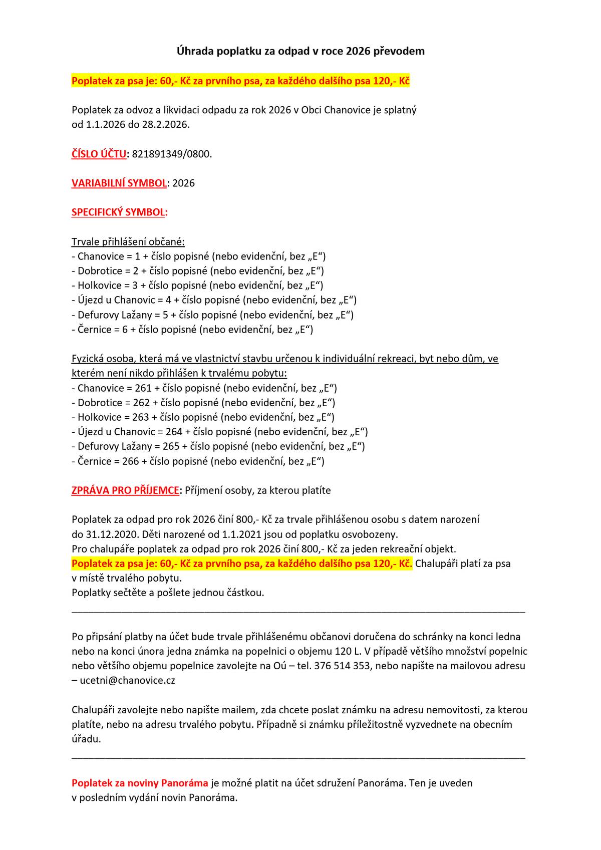Dobrý den,  informace o platbě poplatku převodem za odpad a za psa pro rok 2026 naleznete na webu Obce Chanovice zde - ODPADY. Případně v příloze této zprávy jako obrazovou přílohu i ve formátu PDF ke stažení.
