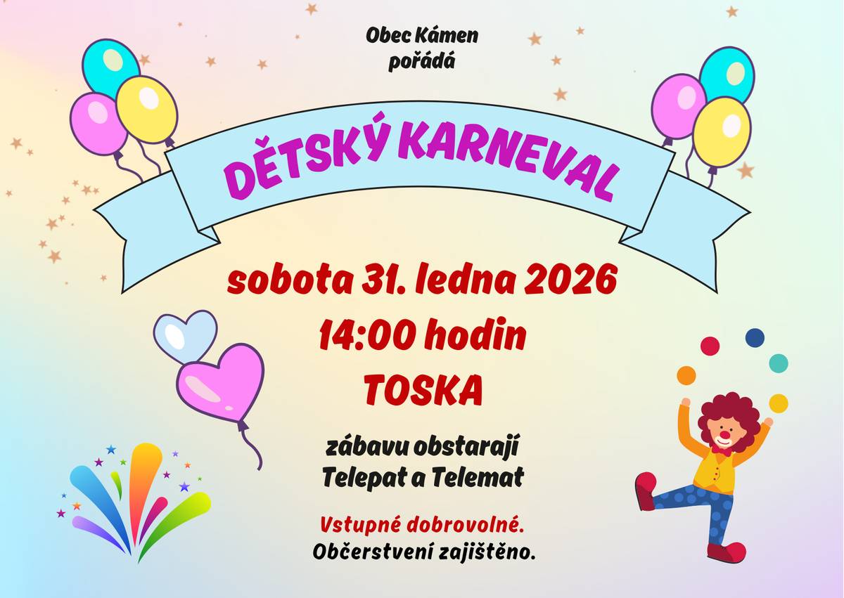 Obec Kámen zve všechny děti z obce a okolí na dětský karneval, který se bude konat v sobotu 31. ledna 2026 od 14:00 hodin v Tosce. O zábavu se postarají kouzelníci Telepat a Telemat. Občerstvení zajištěno. Vstupné dobrovolné.