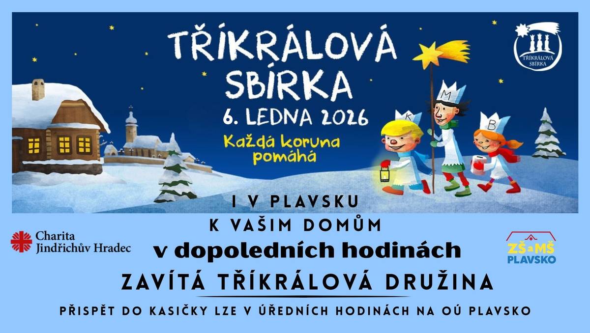 ZAČÍT NOVÝ ROK DOBRÝM SKUTKEM🙏 Již tradičně v úterý 6. 1. 2026 v dopoledních hodinách projde obcí Tříkrálová družina. Kdo nebude v tento den doma, a přesto by chtěl přispět, má možnost využít kasičky, která se bude nacházet na OÚ Plavsko. Darovat můžete i online. Více informací naleznete zde: https://www.trikralovasbirka.cz/.