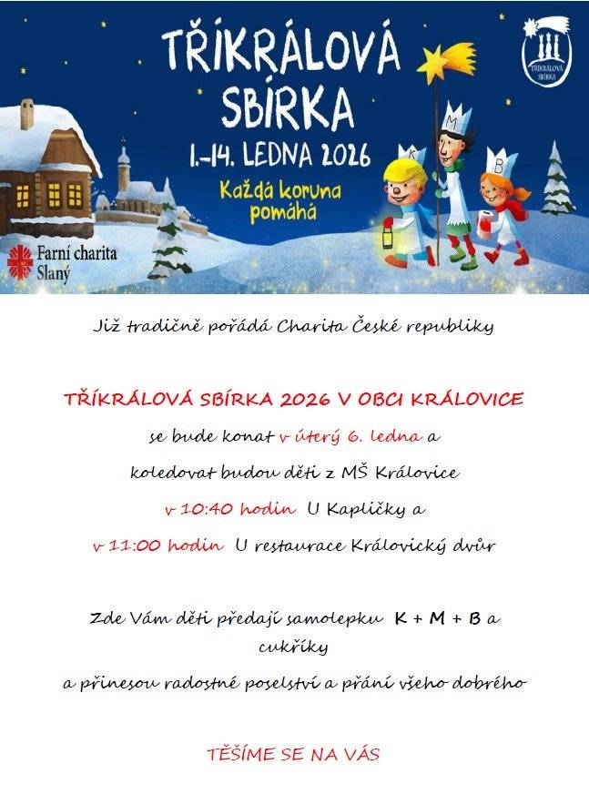 Tříkrálová sbírka se bude konat v úterý 6.1.2026 v 10:40 hod. u kapličky a v 11:00 hod. u restaurace Královický dvůr. Koledovat budou děti z MŠ Královice.  Každá koruna pomáhá