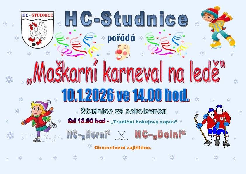 V sobotu 10.1.2026 od 14 hodin se koná na ploše za sokolovnou ve Studnici maškarní karneval na ledě. Od 18 hodin se pak utkají mužstva "Horní" a "Dolní" v hokejovém zápase.