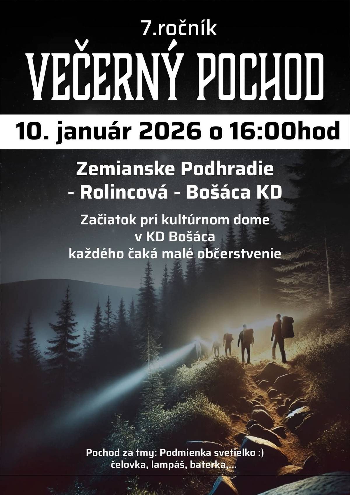 7.ročník VEČERNÝ POCHOD 10. januar 2026 o 16:00 hod. Zemianske Podhradie - Rolincová - Bošáca KD. Začiatok pri kultúrnom dome Zemianske Podhradie. Po skončení v KD Bošáca čaká každého malé občerstvenie. Pochod za tmy: Podmienka svetielko :) čelovka, lampáš, baterka, ...