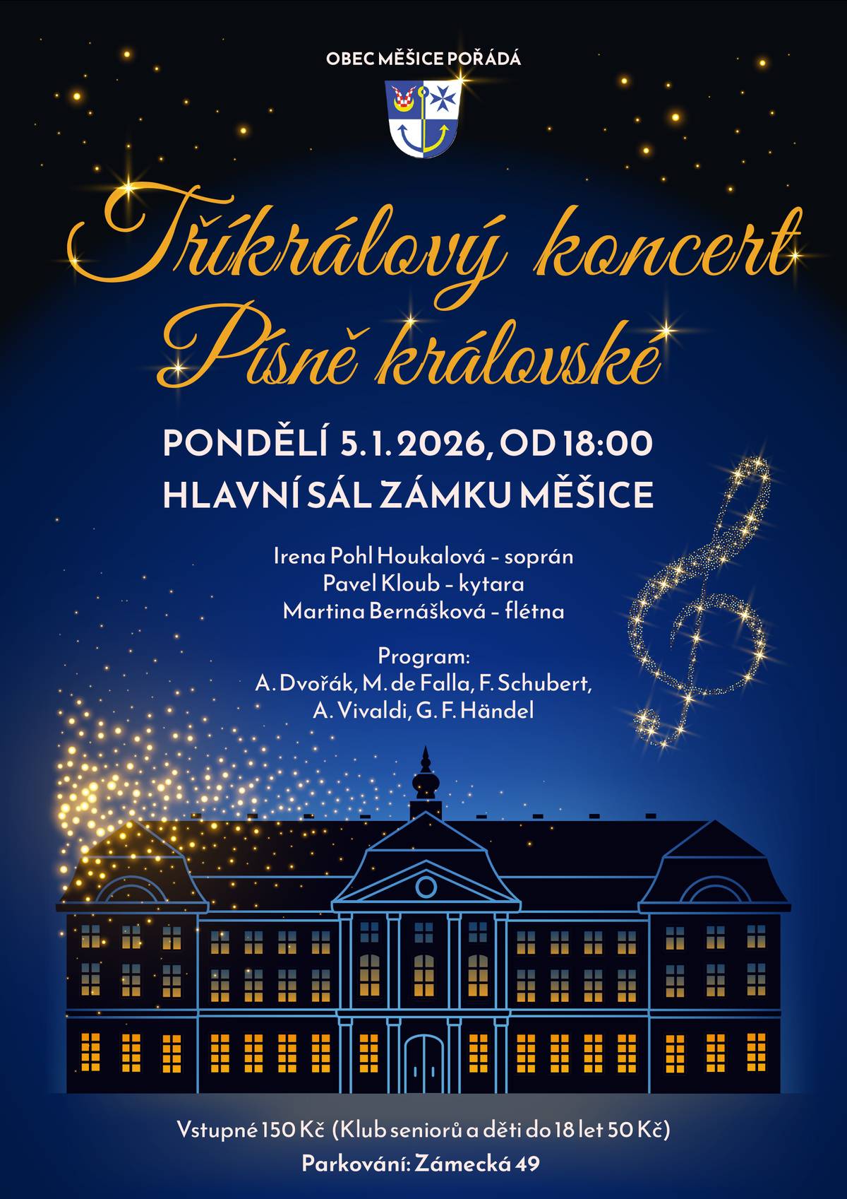 Srdečně zveme na tradiční tříkrálový koncert Písně královské  v pondělí 5. 1. 2026 v hlavním sále zámku Měšice. 🤴🤴🤴 Sólový soprán Ireny Pohl Houkalové doprovodí kytara Pavla Klouba a flétna Martiny Bernáškové. Zazní písně A. Dvořáka, M. de Falla, F. Schuberta, A. Vivaldiho a G. F. Händela.  Vstupné 150 Kč (členové Klubu seniorů a děti do 18 let 50 Kč) se platí na místě. Parkování: Zámecká 49
