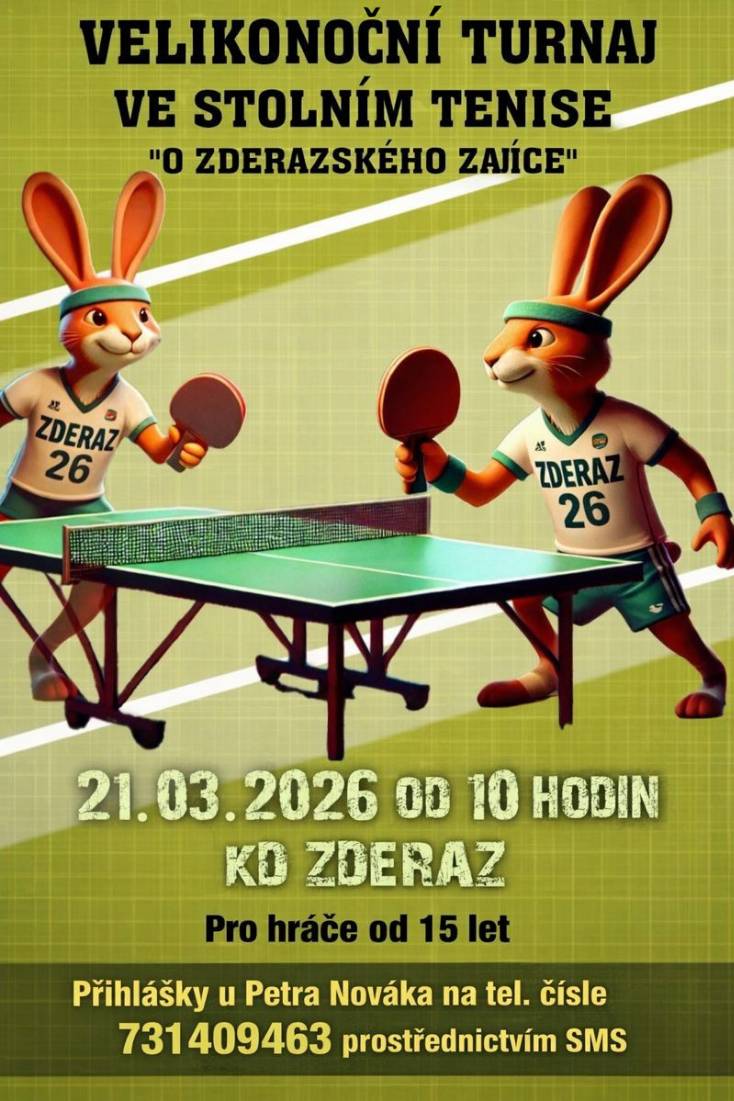 Ve spolupráci s SDH Zderaz si dovolujeme pozvat všechny příznivce "pince", sportu a společného setkávání na druhý ročník velikonočního turnaje pro amatérské hráče stolního tenisu.   Zázemím pro turnaj bude zderazský kulturní dům, kde se na vás všechny těšíme v sobotu 21. března od 10 hodin.   - registrace prostřednictvím SMS u Petra Nováka na tel. 731409463 - pro hráče od 15 let - rozdělení do kategorií dle přihlášek - prezence přihlášených do 09:40 - startovné 200 Kč s drobným občerstvením - trofeje a věcné ceny