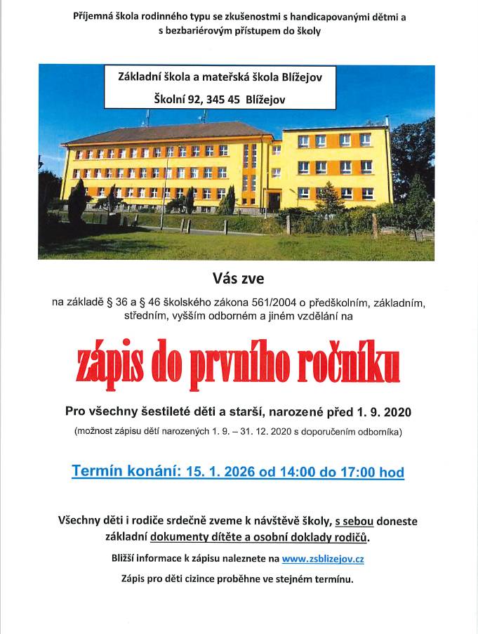 ZŠ a MŠ Blížejov Vás zve na ZÁPIS DO PRVNÍHO ROČNÍKU. Pro všechny šestileté děti a starší, narozené před 1. 9. 2020 (možnost zápisu dětí narozených 1. 9. - 31. 12. 2020 s doporučením odborníka). Termín konání: 15. 1. 2026 od 14:00 do 17:00 hodin.  Bližší informace naleznete na www.zsblizejov.cz.