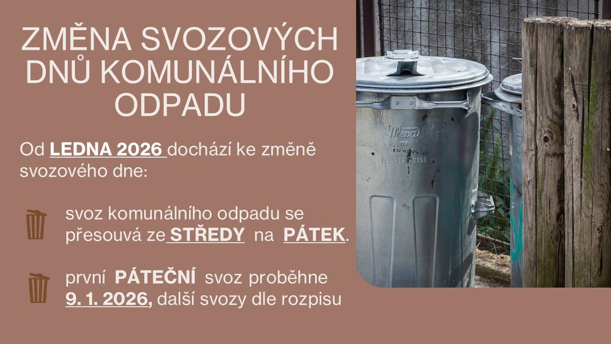 Od LEDNA 2026 dochází z organizačních důvodů svozové firmy ke změně svozových dnů. Místo STŘEDY budou svozy probíhat v PÁTEK. První svoz bude v pátek  9. 1. 2026 a dále dle přiloženého rozpisu.