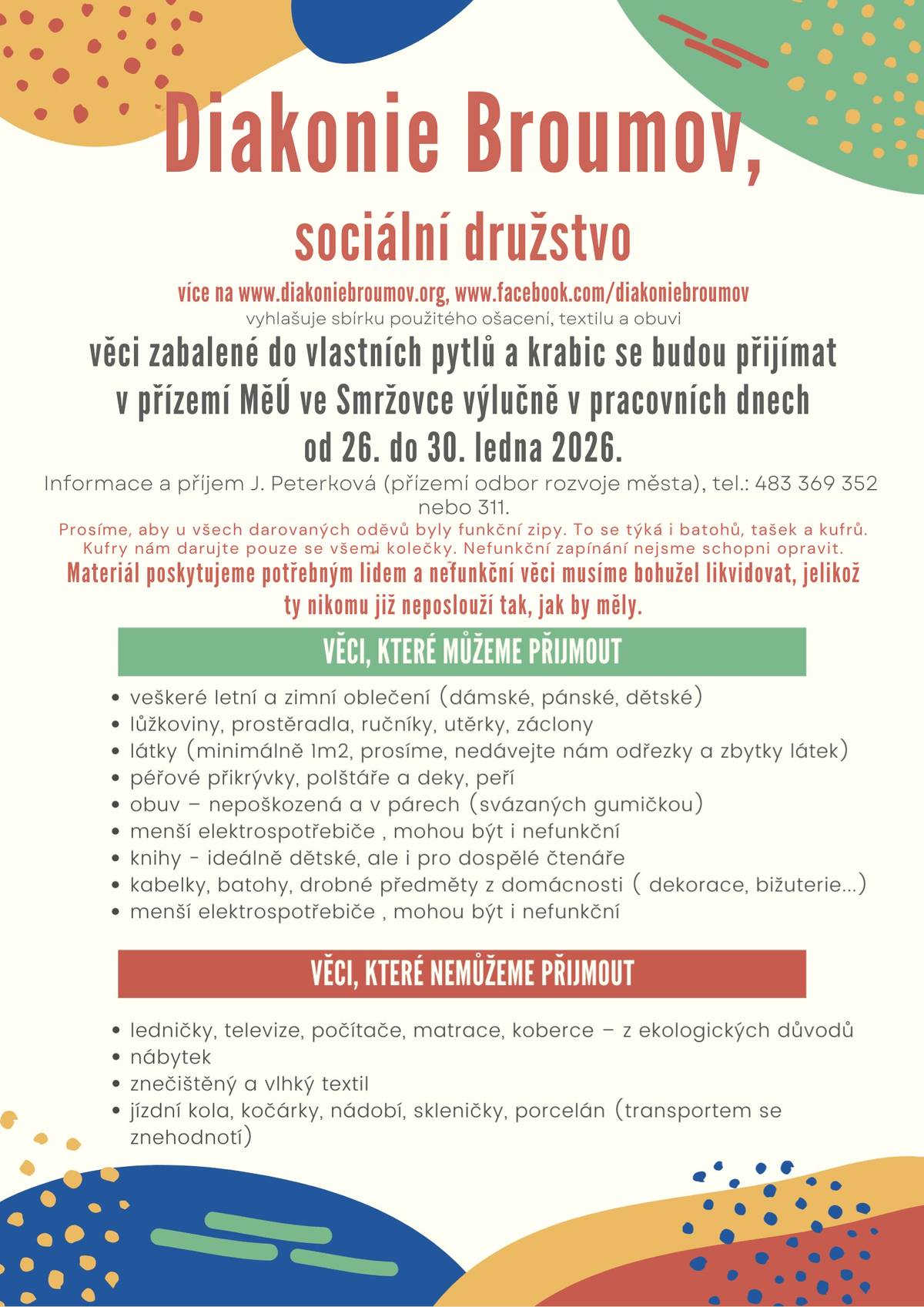 Diakonie Broumov vyhlašuje sbírku použitého ošacení, textilu a obuvi. Věci zabalené do vlastních pytlů a krabic se budou přijímat v přízemí MěÚ od pondělí 26. do pátku 30. ledna během pracovní doby. Informace a příjem J. Peterková – tel. č. 483 369 352, 727 806 189.