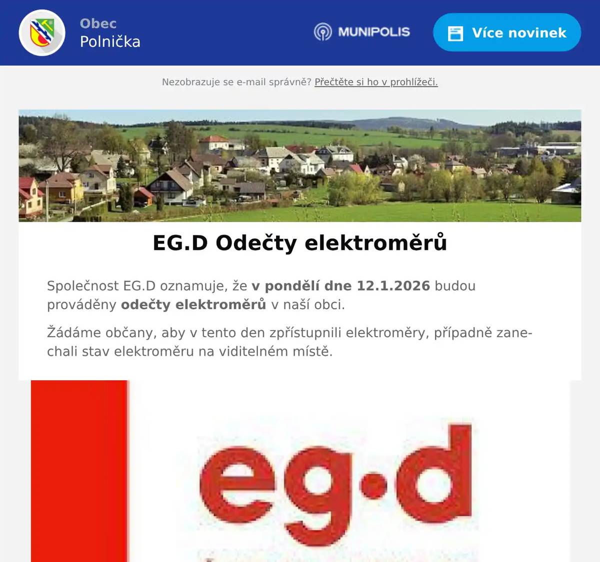 Společnost EG.D oznamuje, že v pondělí dne 12.1.2026 budou prováděny odečty elektroměrů v naší obci. Žádáme občany, aby v tento den zpřístupnili elektroměry, případně zanechali stav elektroměru na viditelném místě.