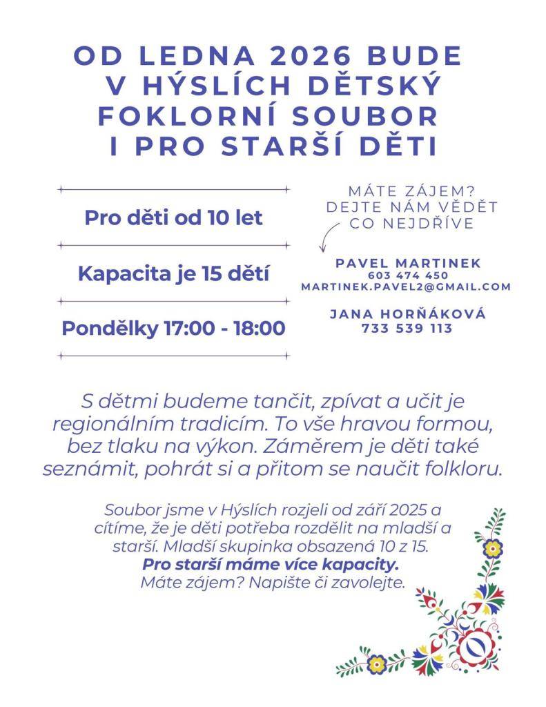 Od ledna tohoto roku v Hýslích funguje dětský folklorní soubor i pro starší děti. Příjímáme děti od 10 let.Zkoušky se konají každé pondělí od 17:00 do 18:00 hodin. Ozvěte se Pavlovi Martínkovi na martinek.pavel2@gmail.com nebo na telefonní číslo 603 474 450.