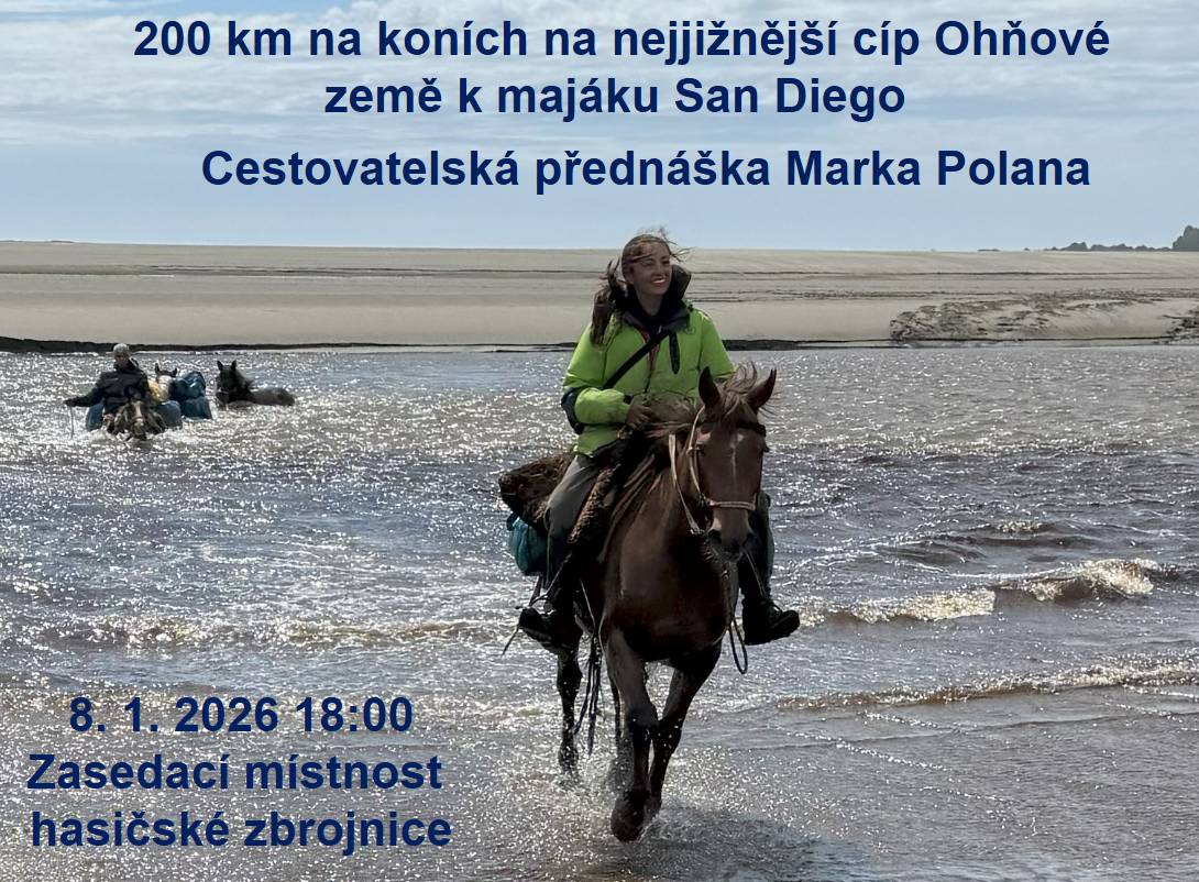 Zveme na cestovatelskou přednášku Marka Polana na téma "200 km na koních na nejjižnější cíp Ohňové země k majáku San Diego" 🐎. Přednáška proběhne ve čtvrtek 8. 1. od 18 hodin v zasedací místnosti hasičské zbrojnice.