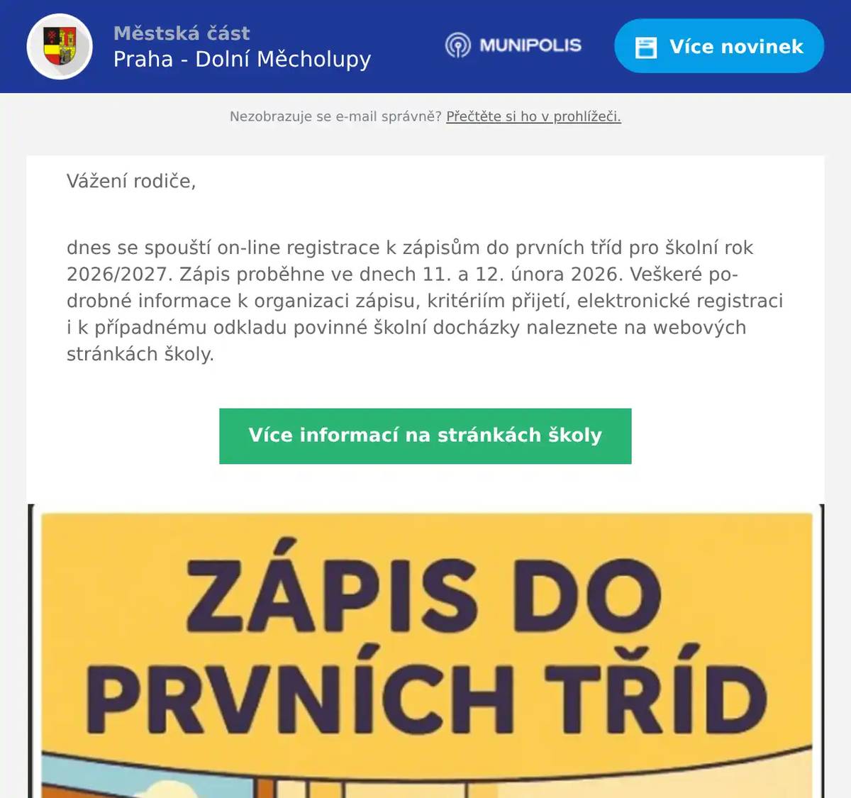 Vážení rodiče, dnes se spouští on-line registrace k zápisům do prvních tříd pro školní rok 2026/2027. Zápis proběhne ve dnech 11. a 12. února 2026. Veškeré podrobné informace k organizaci zápisu, kritériím přijetí, elektronické registraci i k případnému odkladu povinné školní docházky naleznete na webových stránkách školy.