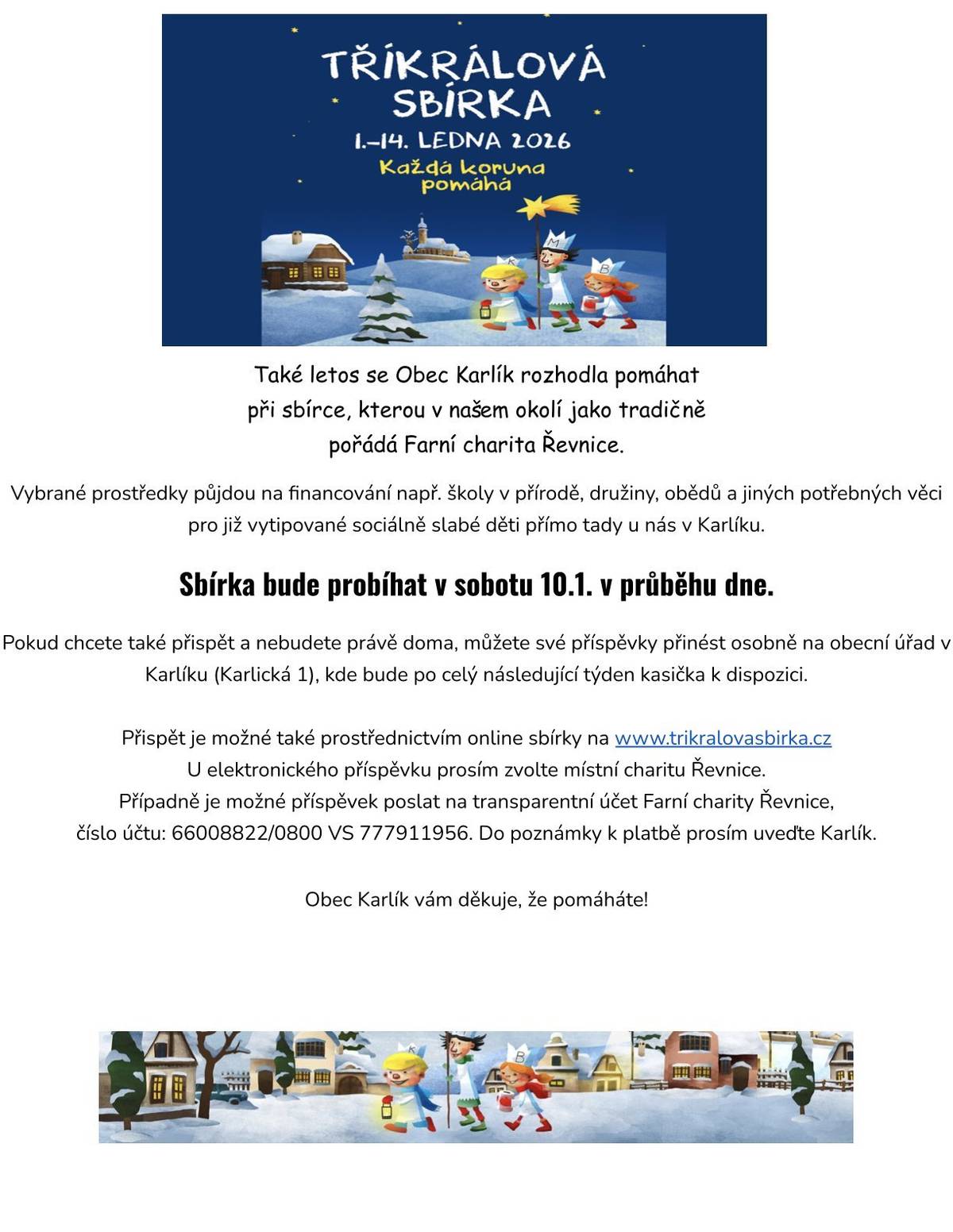 Vážení občané,  i letos je potřeba pomoci, těm co naši pomoc potřebují. Právě proto bude tuto sobotu 10.1. probíhat Tříkrálová sbírka. 🙏 Pokud se k Vám koledníci nedostanou, můžete přijít následující týden na obecní úřad a přispět zde. 🫶🏽🫶🏽🫶🏽 Děkujeme,  Obec Karlík