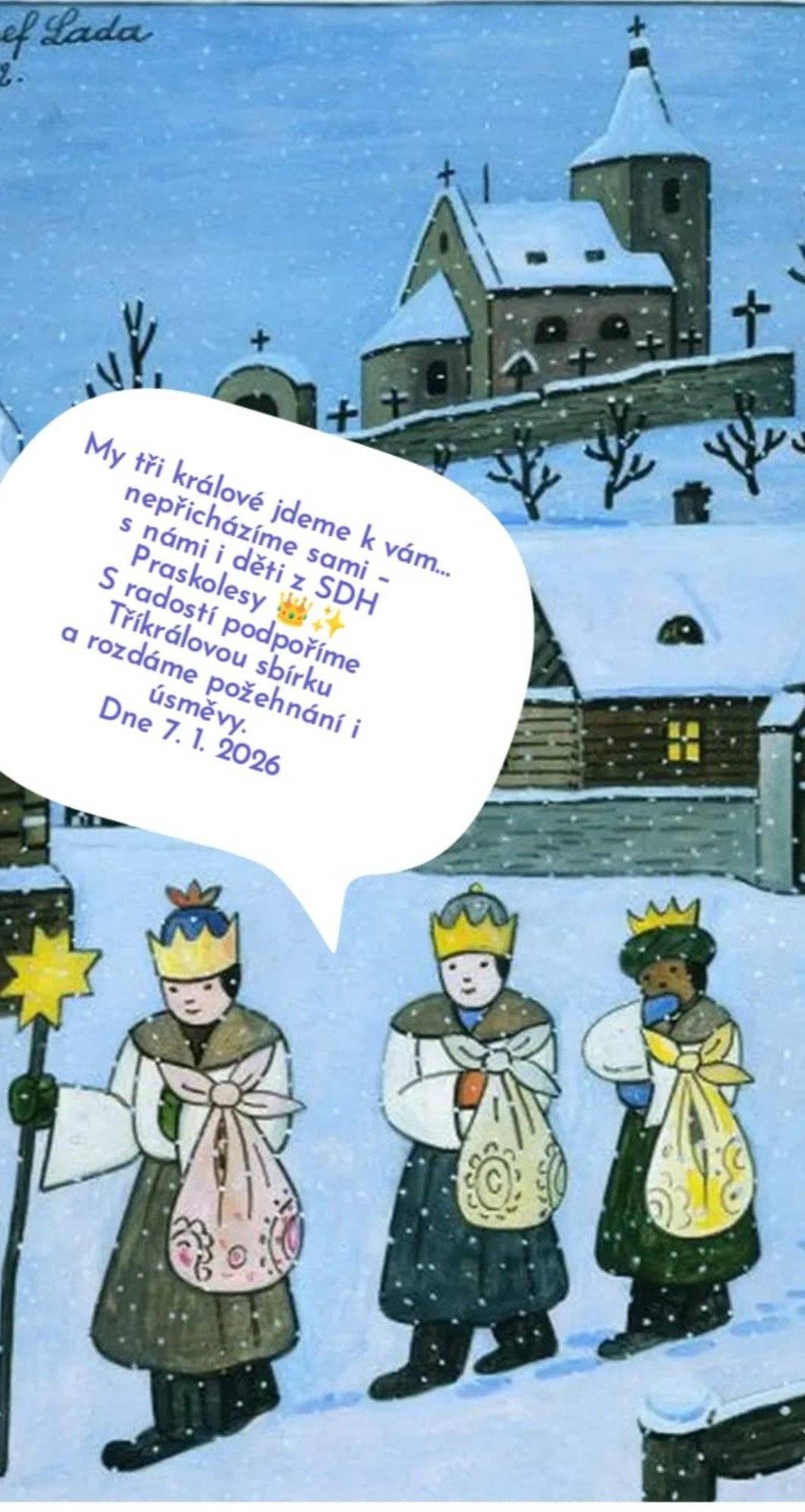 Vážení občané, dne 7. 1. 2026 bude na území naší obce probíhat tradiční Tříkrálová sbírka, kterou pořádá Charita České republiky. Koledníci, převlečení za Tři krále, budou navštěvovat domácnosti a vybírat finanční příspěvek do zapečetěných pokladniček. Výtěžek sbírky je určen na pomoc lidem v nouzi.  Děkujeme všem, kteří se do sbírky zapojí.