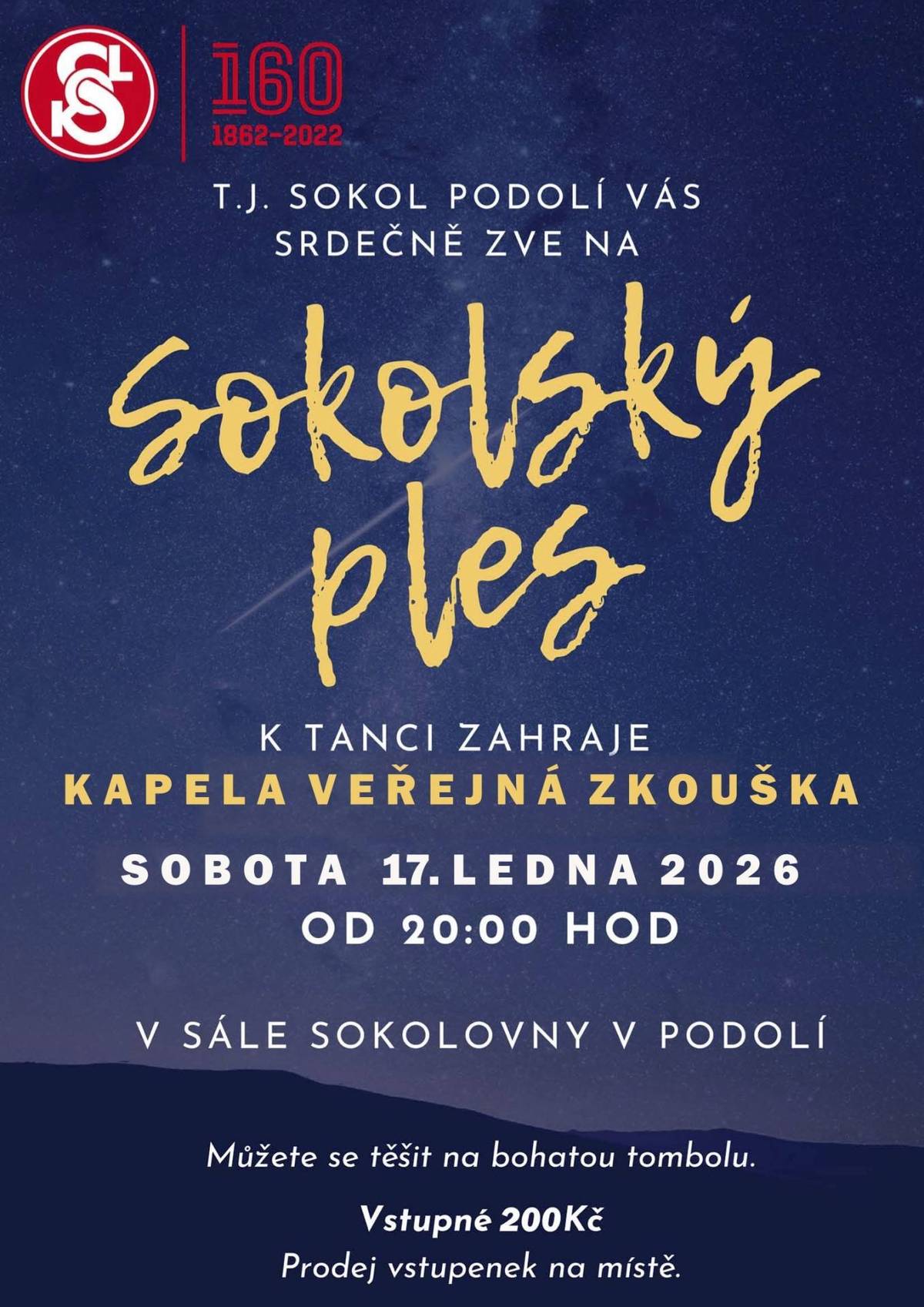 TJ Sokol Podolí Vás srdečně zve na tradiční Sokolský ples, který se uskuteční v sobotu 17. ledna 2026 v sále sokolovny v Podolí. Začátek plesu je naplánován na 20:00 hodin. O hudební doprovod a taneční zábavu se postará kapela Veřejná zkouška, která nabídne pestrý repertoár pro všechny generace. Chybět nebude ani bohatá tombola, díky které si z plesu můžete odnést nejen hezké zážitky, ale i zajímavé ceny. Vstupné činí 200 Kč a vstupenky budou k dispozici přímo na místě. Přijďte strávit příjemný večer, pobavit se s přáteli a podpořit činnost místního Sokola. Těšíme se na Vaši účast!
