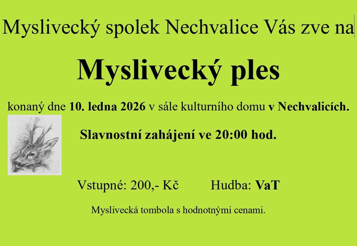 Tradiční ples již tento víkend 10. 1. 2026 v KD Nechvalicích. Přijďte podpořit myslivecké sdružení Nechvalice, které v loňském roce investovalo nemalé prostředky do dronu, jenž využívá k vyhledávání srnčat při senoseči, a určitě si zaslouží Vaši podporu za celoroční činnost a spolupráci s obcí Nechvalice. Návštěvu plesu doporučuje a o podporu žádá starosta obce Nechvalice.                                                         Mašek Jaroslav