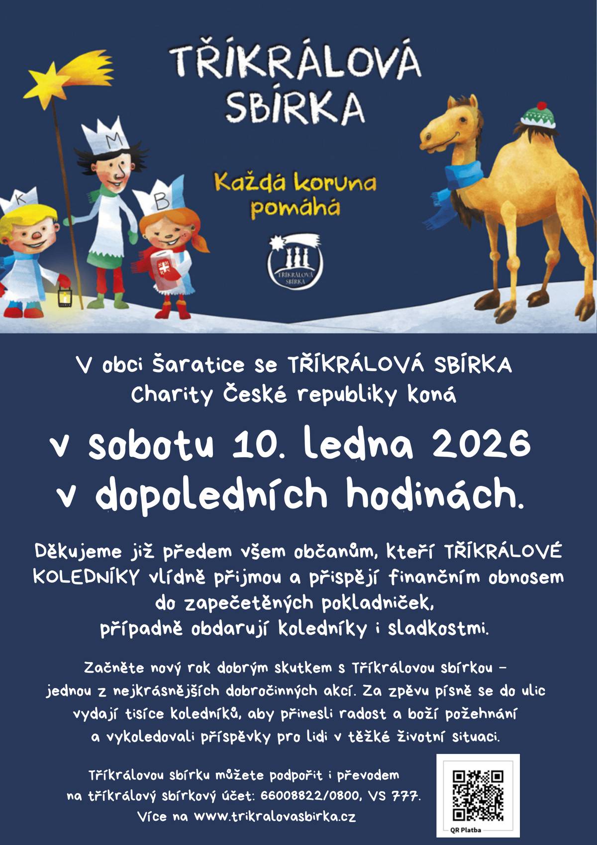 V obci Šaratice se v sobotu 10. ledna 2026 v dopoledních hodinách koná TŘÍKRÁLOVÁ SBÍRKA  Charity České republiky.  Děkujeme již předem všem občanům, kteří TŘÍKRÁLOVÉ KOLEDNÍKY vlídně přijmou a přispějí finančním obnosem do zapečetěných pokladniček, případně i obdarují sladkostmi koledníky.  Tříkrálovou sbírku můžete podpořit i převodem na tříkrálový sbírkový účet: 66008822/0800, VS 777.  Více na www.trikralovasbirka.cz