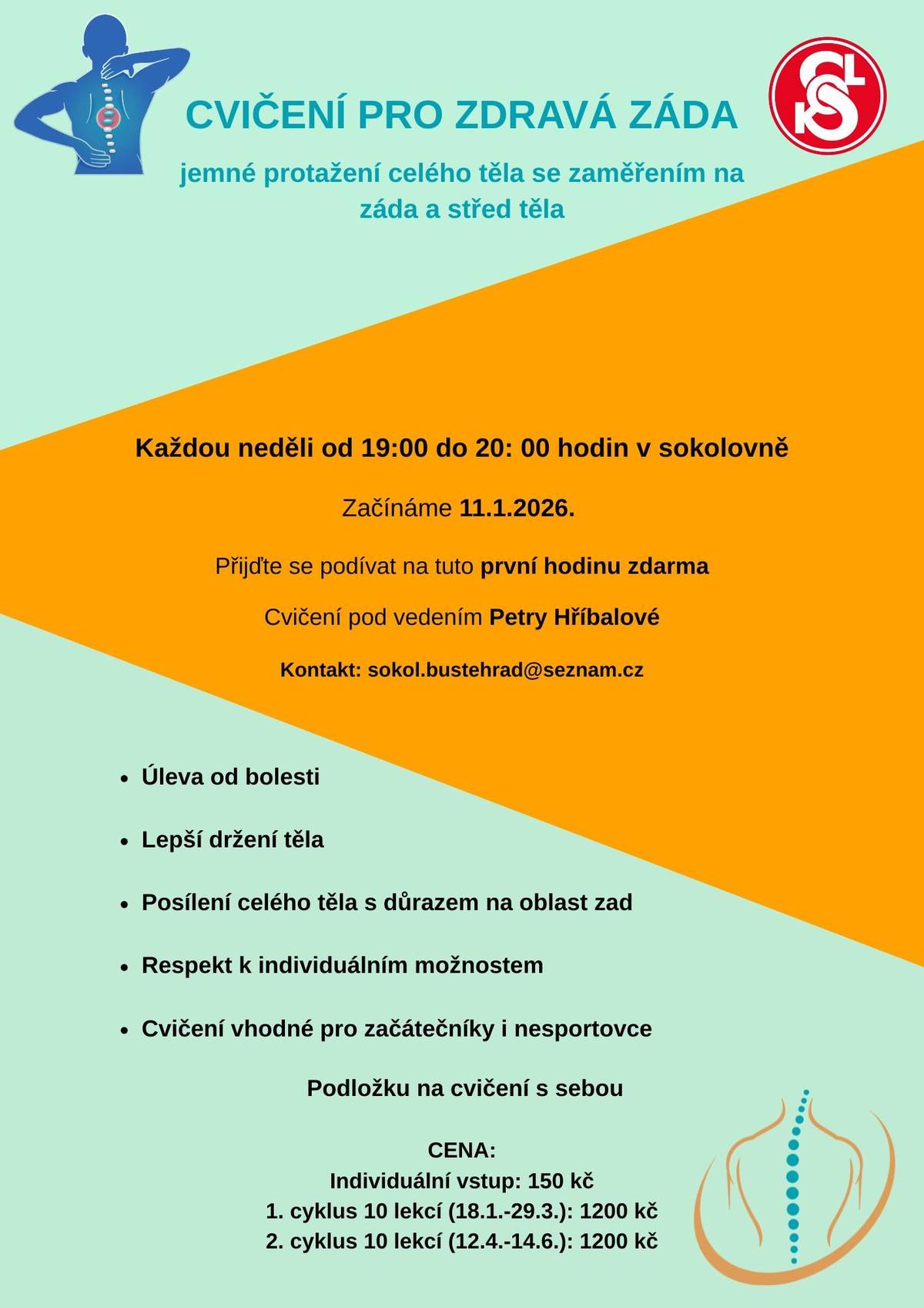 T. J. Sokol Buštěhrad nabízí novou pohybovou aktivitu. CVIČENÍ PRO ZDRAVÁ ZÁDA  Každou neděli od 19 do 20 hodin v sokolovně Začínáme 11. 1. 2026. Přijďte si vyzkoušet tuto první hodinu zdarma.  Jemné protažení a posílení celého těla s důrazem na oblast zad Úleva od bolesti Lepší držení těla Respekt k individuálním možnostem Cvičení pod vedením Petry Hříbalové, kontakt: sokol.bustehrad@seznam.cz Cvičení je vhodné pro začátečníky i nesportovce  Podložku na cvičení s sebou   Možnost zakoupit jako kurz: 1. cyklus 10 lekcí(18. 1. - 29. 3.) 1200 Kč, 2. cyklus 10 lekcí (12. 4. - 14. 6.) 1200 Kč. Individuální vstup: 150,- Kč   Těšíme se na cvičení s vámi.   TJ Sokol Buštěhrad