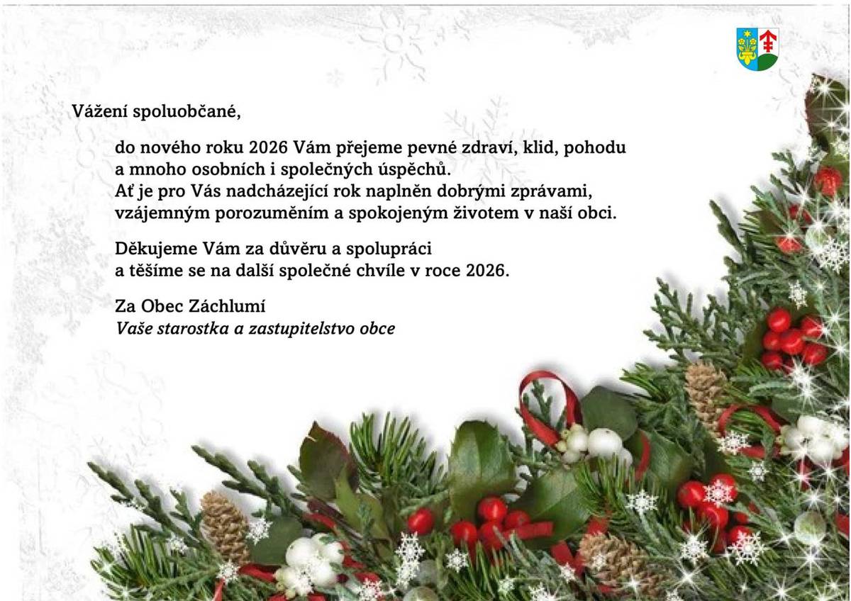 Vážení spoluobčané, přejeme Vám do nového roku 2026 pevné zdraví, klid, pohodu a mnoho radosti. Ať je nadcházející rok plný dobrých zpráv, vzájemného porozumění a spokojeného života v naší obci.