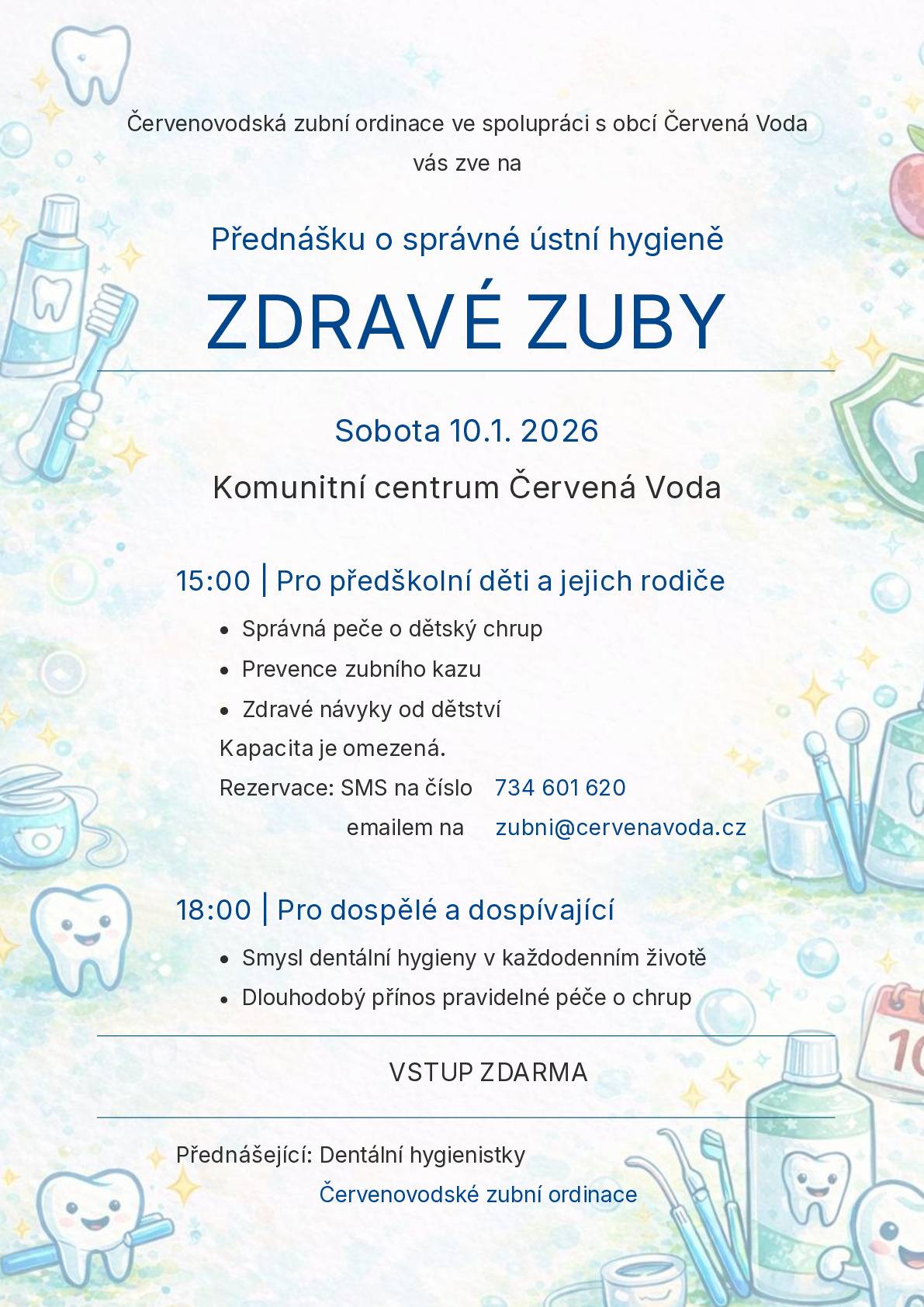 Červenovodská zubní ordinace ve spolupráci s obcí Červená Voda vás zve na přednášku o správné ústní hygieně. 📅 Sobota 10. 1. 2026 📍 Komunitní centrum Červená Voda 🕒 15:00 – pro předškolní děti a jejich rodiče ▪ správná péče o dětský chrup ▪ prevence zubního kazu ▪ zdravé návyky od dětství ⚠️ Kapacita je omezená – rezervace nutná: 📱 SMS: 734 601 620 ✉️ e-mail: zubni@cervenavoda.cz 🕕 18:00 – pro dospělé a dospívající ▪ smysl dentální hygieny v každodenním životě ▪ dlouhodobý přínos pravidelné péče o chrup 👩⚕️ Přednášejí dentální hygienistky Červenovodské zubní ordinace 👉 Vstup zdarma