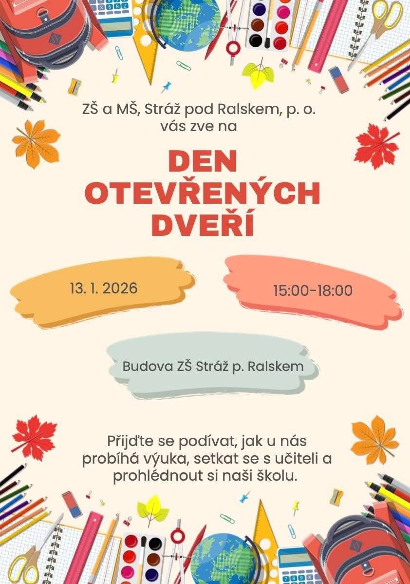 Základní škola a Mateřská škola Stráž pod Ralskem, p. o. srdečně zve rodiče, děti i širokou veřejnost na DEN OTEVŘENÝCH DVEŘÍ 📅 13. ledna 2026 🕒 15:00–18:00 📍 Budova ZŠ Stráž pod Ralskem Návštěvníci budou mít možnost nahlédnout do výuky, prohlédnout si prostory školy a setkat se s pedagogy, kteří Vám rádi zodpoví veškeré dotazy. Den otevřených dveří je příležitostí seznámit se s chodem školy i jejím vzdělávacím prostředím. Těšíme se na Vaši návštěvu.