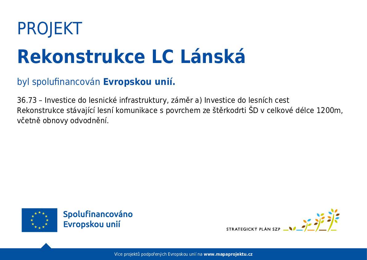 Rekonstrukce lesní komunikace LC Lánská, která byla spolufinancována Evropskou unií, zahrnovala obnovu 1200 metrů stávající cesty. Součástí projektu byla také obnova odvodnění, čímž došlo k výraznému zlepšení lesnické infrastruktury v dané oblasti.