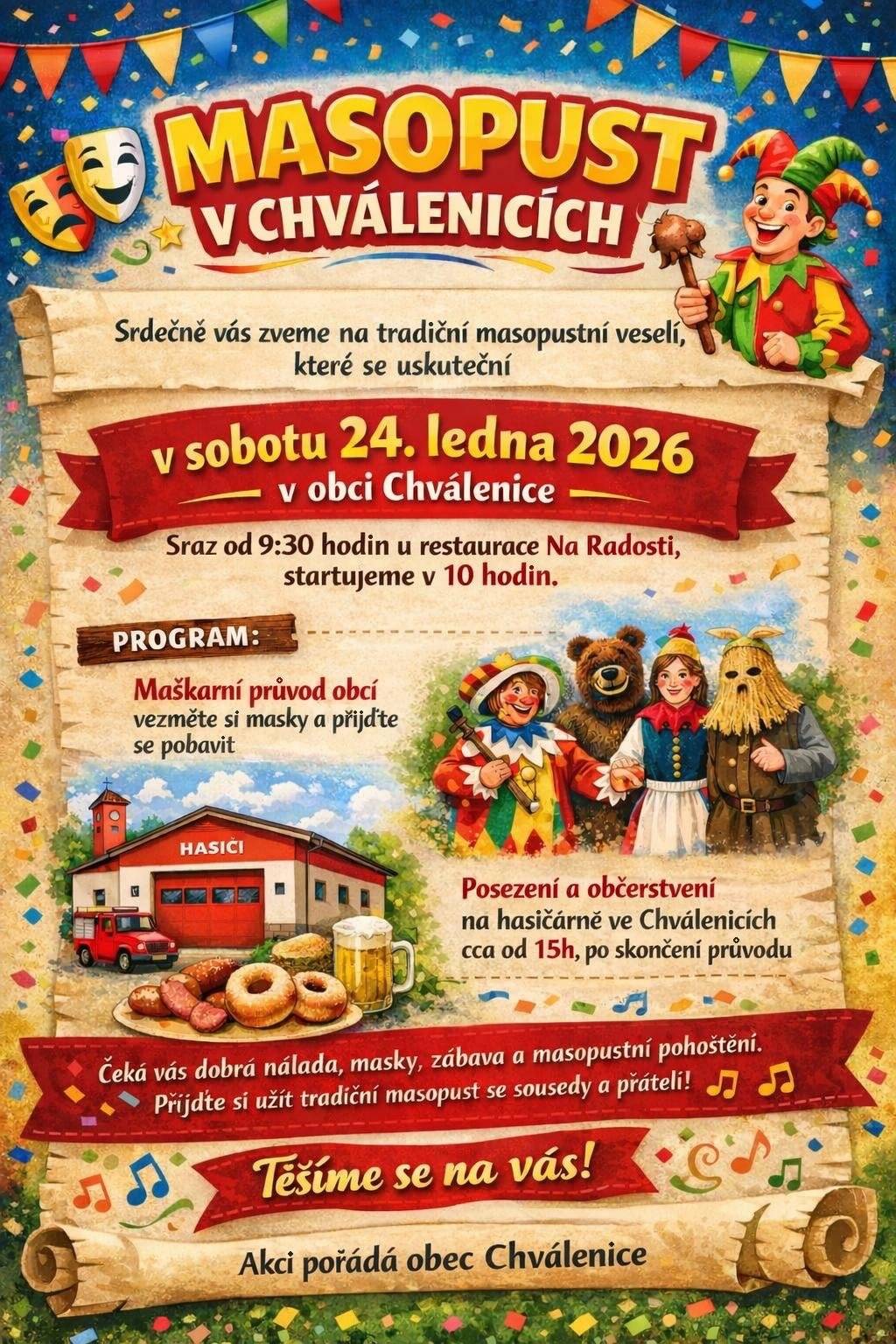 Srdečně vás zveme na tradiční masopustní veselí, které se uskuteční v sobotu 24. ledna 2026 v obci Chválenice. Sraz masek v 9:30 u restaurace Na Radosti, samotný průvod obcí vyrazí v 10:00. Čeká vás masopustní průvod obcí – vezměte si masky a přijďte se pobavit! Následovat bude posezení a občerstvení na hasičárně ve Chválenicích cca od 15 hodin, po skončení průvodu. Dobrá nálada, zábava, masopustní pohoštění a setkání se sousedy i přáteli zaručeno.