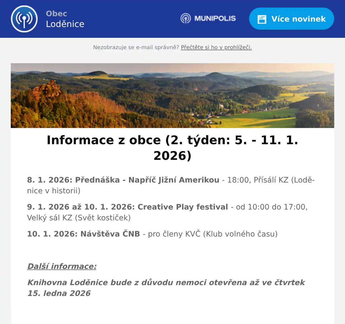 8. 1. 2026: Přednáška - Napříč Jižní Amerikou - 18:00, Přísálí KZ (Loděnice v historii) 9. 1. 2026 až 10. 1. 2026: Creative Play festival - od 10:00 do 17:00, Velký sál KZ (Svět kostiček) 10. 1. 2026: Návštěva ČNB - pro členy KVČ (Klub volného času)  Další informace: Knihovna Loděnice bude z důvodu nemoci otevřena až ve čtvrtek 15. ledna 2026