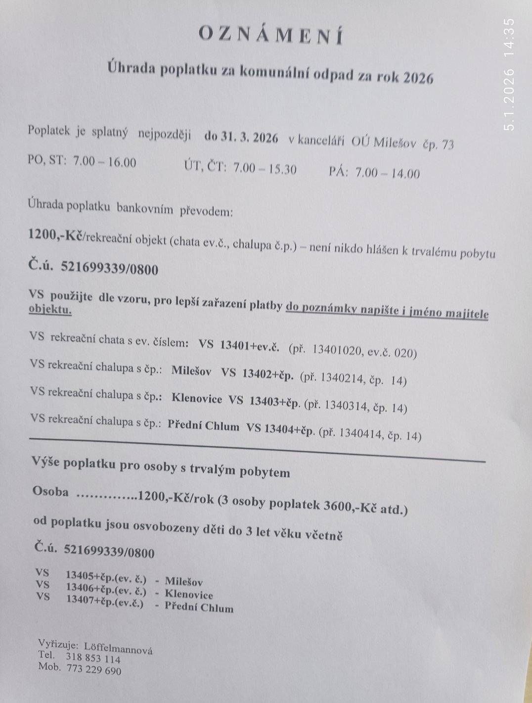 Poplatek za komunální odpad 2026 je splatný do 31.3. 2026 . Výše poplatku je 1200 Kč za osobu, 1200 Kč za rekreační objekt.