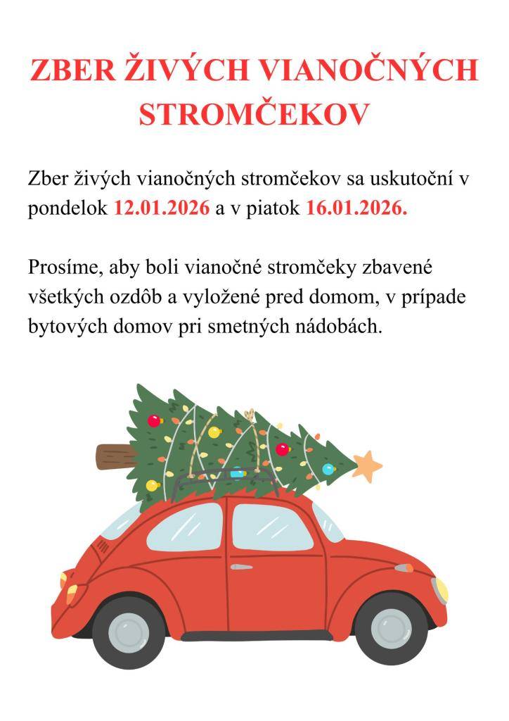 Zber živých vianočných stromčekov sa uskutoční v pondelok 12.01.2026 a v piatok 16.01.2026.    Prosíme, aby boli vianočné stromčeky zbavené všetkých ozdôb a vyložené pred domom, v prípade bytových domov pri smetných nádobách.