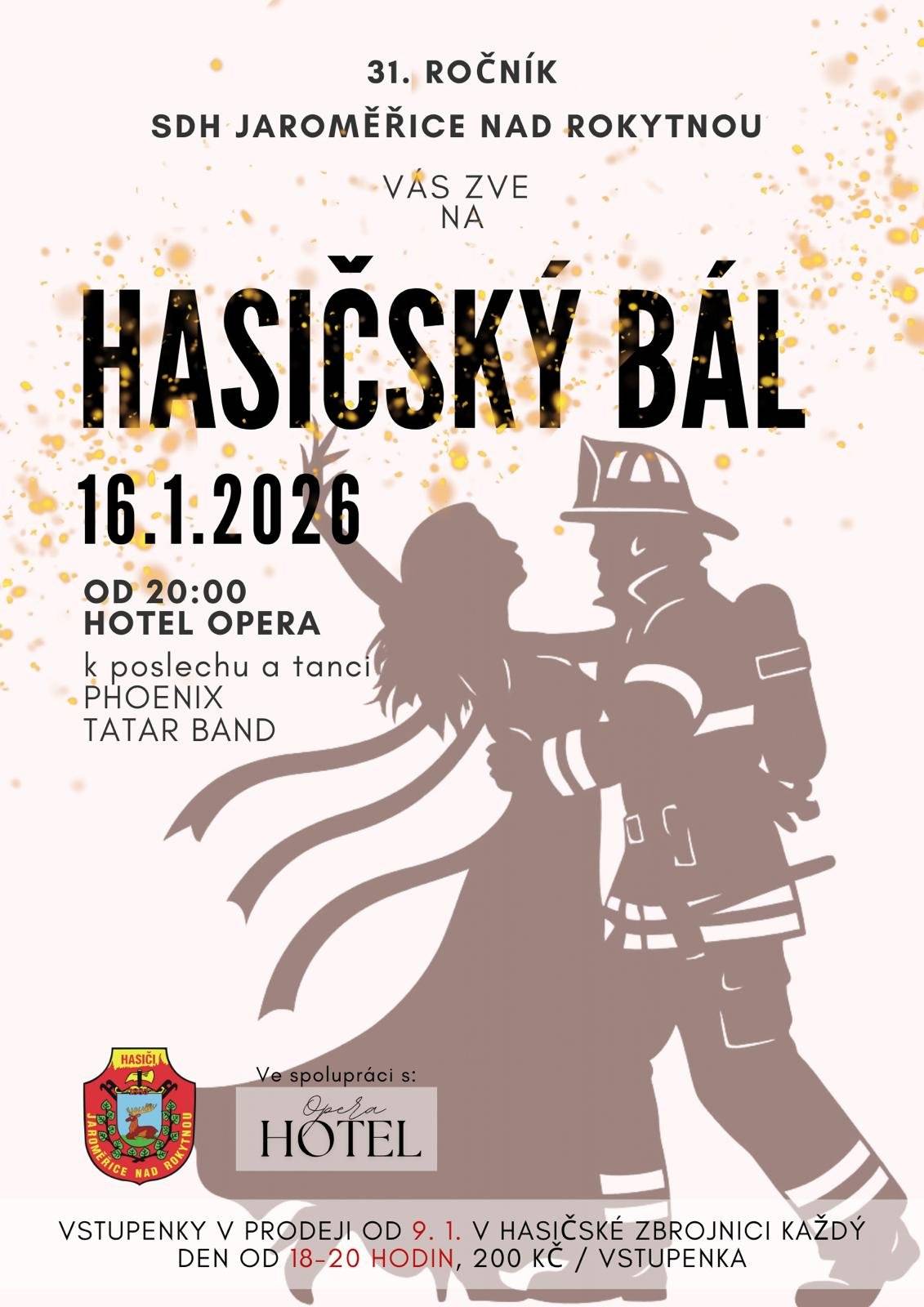 SDH Jaroměřice nad Rokytnou vás srdečně zve na tradiční hasičský bál! 📅 16. 1. 2026 ⏰ od 20:00 📍 Hotel Opera 🎶 K tanci a poslechu zahrají: 🎵 Phoenix 🎵 Tatar Band   🎟️ Vstupenky v prodeji od 9. 1. 📍 Hasičská zbrojnice 🕕 každý den 18:00–20:00 💰 200 Kč / vstupenka ✨ Přijďte si užít večer plný hudby, tance a skvělé atmosféry! ✨