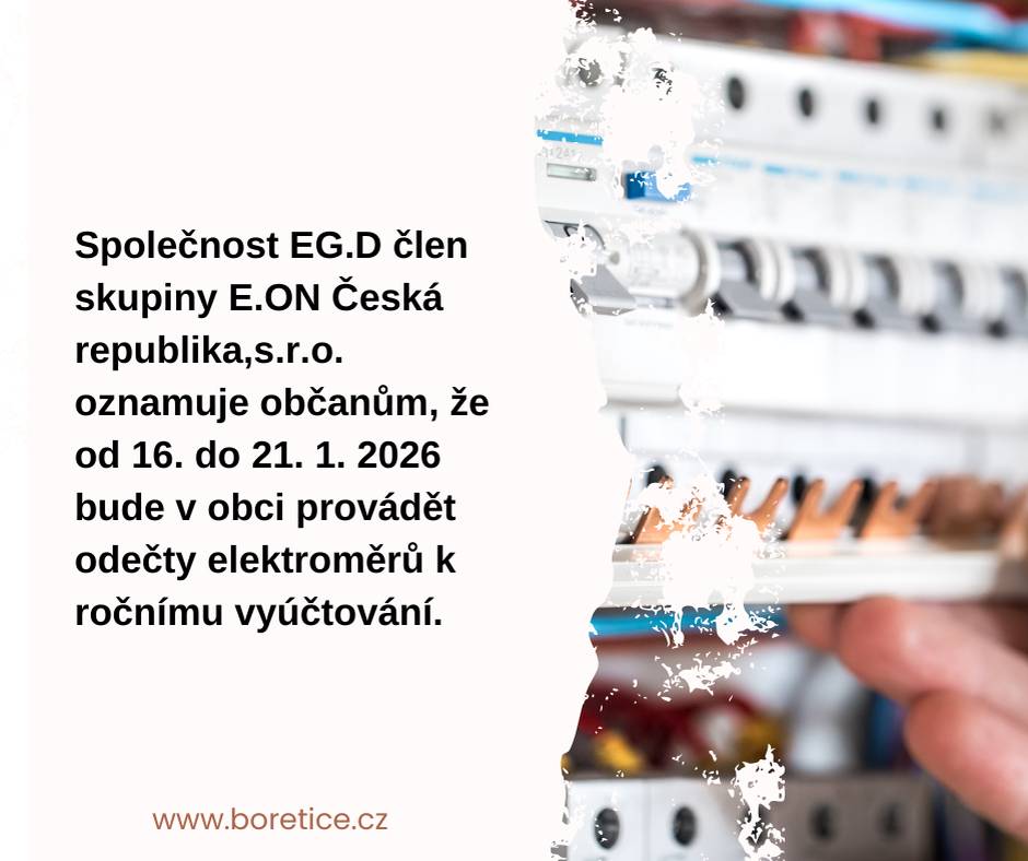 Společnost EG.D člen skupiny E.ON Česká republika,s.r.o. oznamuje občanům, že od 16. do 21. 1. 2026 bude v obci provádět odečty elektroměrů k ročnímu vyúčtování.