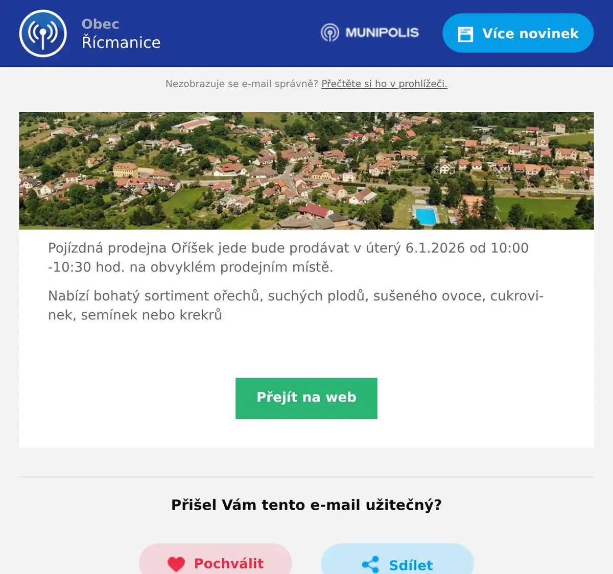 Pojízdná prodejna Oříšek jede bude prodávat v úterý 6.1.2026 od 10:00 -10:30 hod. na obvyklém prodejním místě. Nabízí bohatý sortiment ořechů, suchých plodů, sušeného ovoce, cukrovinek, semínek nebo krekrů 