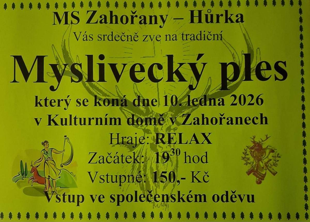 MS Zahořany - Hůrka vás srdečně zve na tradiční Myslivecký ples, který se koná v sobotu 10.1.2026 od 19:30 v Zahořanech, vstupné 150,-. K tanci i poslechu hraje kapela Relax.