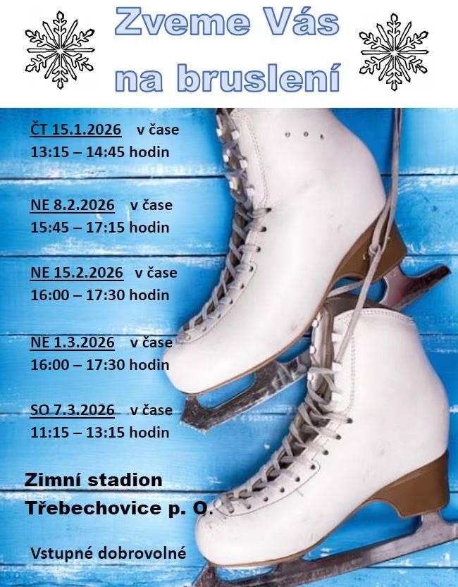 Zveme Vás na bruslení na zimním stadionu v Třebechovicích p.O. v těchto termínech: čtvrtek 15.1.2026 v čase 13:15 - 14:45 hodin neděle 8.2.2026 v čase 15:45 - 17:15 hodin neděle 15.2.2026 v čase 16:00 - 17:30 hodin neděle 1.3.2026 v čase 16:00 - 17:30 hodin sobota 7.3.2026 v čase 11:15 - 13:15 hodnin Vstupné dobrovolné.