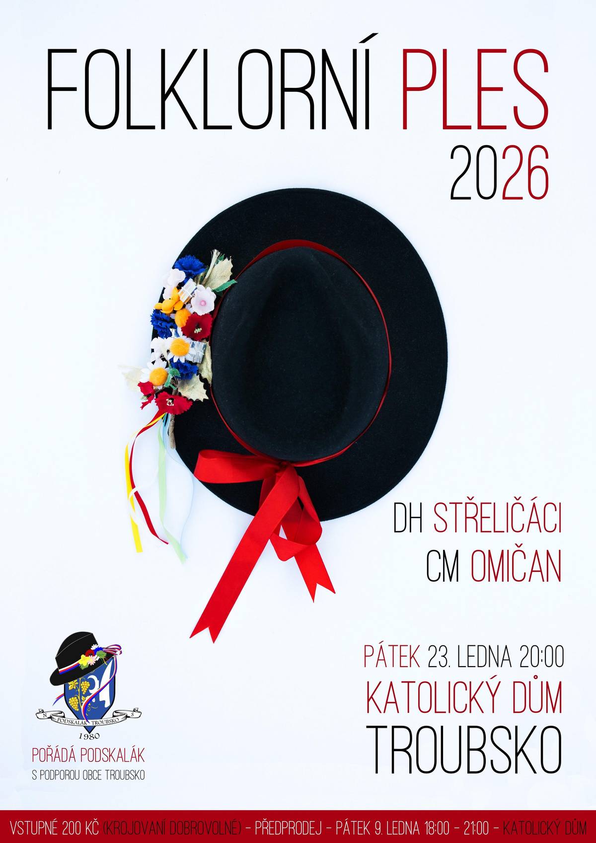 Podskalák Troubsko, za podpory obce Troubsko, pořádá FOLKLORNÍ PLES  v pátek 23.01.2026 od 20 hod. v Katolickém domě Troubsko. Hraje DH Střeličáci a CM Omičan. Vstupné 200 Kč, krojovaní dobrovolné. Předprodej vstupenek proběhne v pátek 9.1.2026 od 18 - 21 hod. v Katolickém domě.