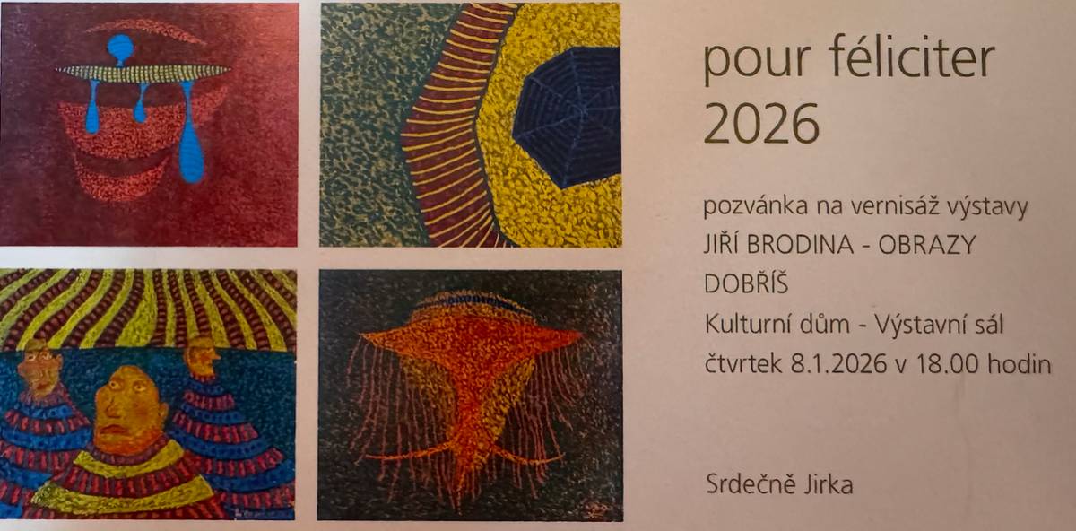 PODPOŘME NAŠEHO SOUSEDA!  Máme velkou radost, když se našim spoluobčanům daří v tom, co milují. Rádi bychom vás pozvali na vernisáž výstavy obrazů pana Jiřího Brodiny, který žije u nás ve Všeradicích.    Výstava s názvem „pour féliciter 2026“ představí jeho nejnovější tvorbu.