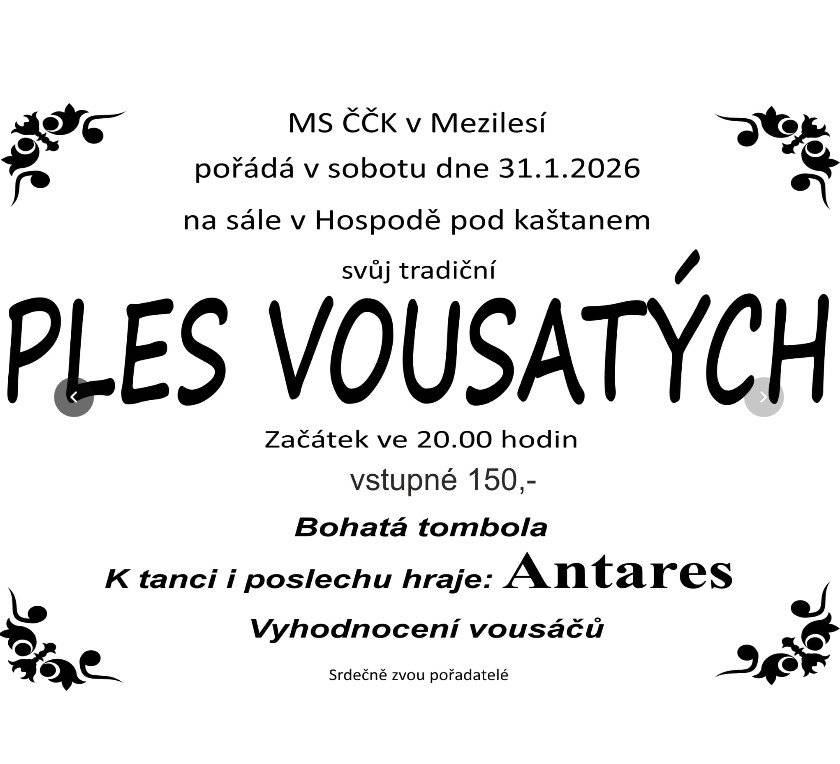 Tradiční Ples vousatých plný hudby, tance, zábavy, bohaté tomboly. V sobotu 31. 1. 2026 od 20:00 hodin v Mezilesí. Pořádá MS ČČK. Všichni jste srdečně zváni
