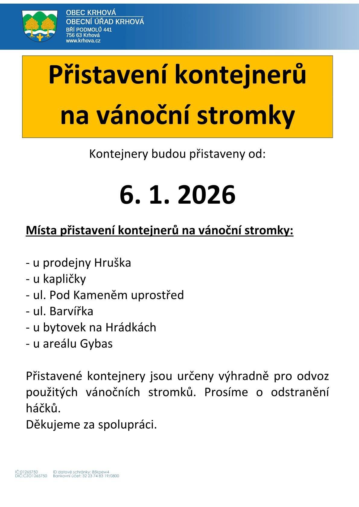 Vážení občané, v těchto dnech přistavují techničtí pracovníci po obci kontejnery pro použité vánoční stromky. Prosíme o odstranění háčků. Děkujeme