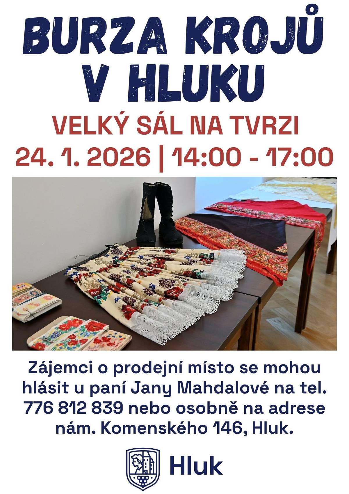 Dne 24. ledna od 14 do 17 hodin se ve městě Hluk – ve velkém sále na tvrzi – uskuteční burza krojů. Máte doma kroj, jeho součásti nebo krojové doplňky, které již nevyužijete, nebo naopak něco sháníte? V případě zájmu o prodejní místo či pro více informací kontaktujte paní Janu Mahdalovou na telefonním čísle 776 812 839.