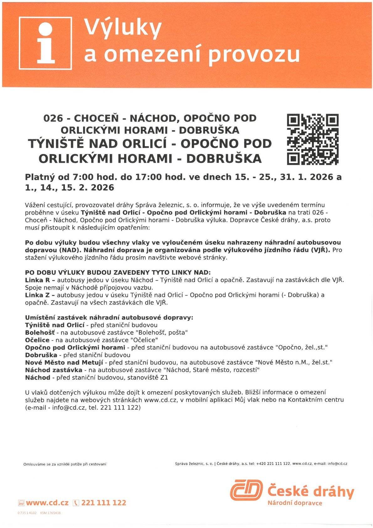 Vážení přátelé, dnes přeposíláme informace ze společnosti České dráhy, a.s., vč. výlukového jízdního řádu (podrobnosti viz níže a v přílohách)🚅. Jedná se o opatření po dobu výluky v úseku Týniště nad Orlicí - Opočno - Náchod - Dobruška ve dnech 15.01.2026 - 25.01.2026; 31.01.2026; 01.02.2026; 14.02.2026 - 15.02.2026📅. ----------------------------------------------------------- Dobrý den, dovoluji si Vás informovat o opatření po dobu výluky v úseku Týniště n.O. - Opočno - Náchod - Dobruška ve dnech 15.01.2026 - 25.01.2026; 31.01.2026; 01.02.2026; 14.02.2026 - 15.02.2026 viz vývěska.  Všechny uvedené vlaky budou po dobu výluky nahrazeny náhradní autobusovou dopravou dle výlukového jízdního řádu. Odjezdy a příjezdy náhradní autobusové dopravy jsou organizovány dle  výlukového jízdního řádu.  Výluka může mít vliv na návazné přípoje a přípoje v systému IDS. Trasa NAD je plánována včetně aktuálních uzavírek.  Informace jsou přiloženy v příloze. Za komplikace způsobené výlukovou činností se omlouváme.  Děkuji za spolupráci.  Tomáš Fiala technolog NAD  České dráhy, a. s., Oblastní ředitelství osobní dopravy Střed Oddělení technologie a jízdního řádu Riegrovo náměstí 914/2, 500 02 Hradec Králové M +420 725 552 380 fialat@gr.cd.cz www.cd.cz
